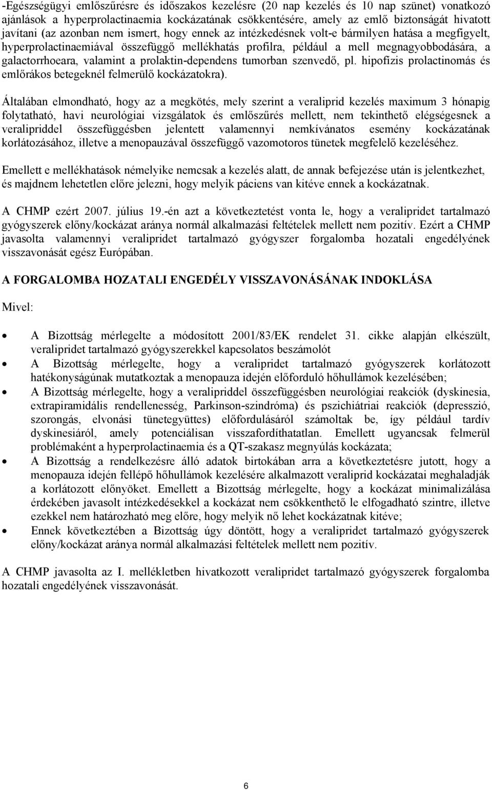 valamint a prolaktin-dependens tumorban szenvedő, pl. hipofízis prolactinomás és emlőrákos betegeknél felmerülő kockázatokra).