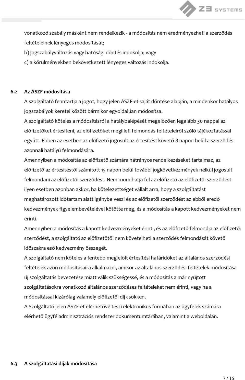 2 Az ÁSZF módosítása A szolgáltató fenntartja a jogot, hogy jelen ÁSZF-et saját döntése alapján, a mindenkor hatályos jogszabályok keretei között bármikor egyoldalúan módosítsa.