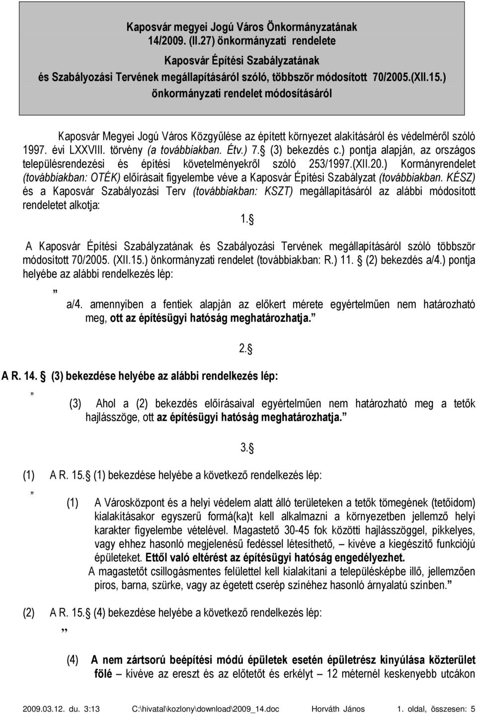 (3) bekezdés c.) pontja alapján, az országos településrendezési és építési követelményekről szóló 253/1997.(XII.20.