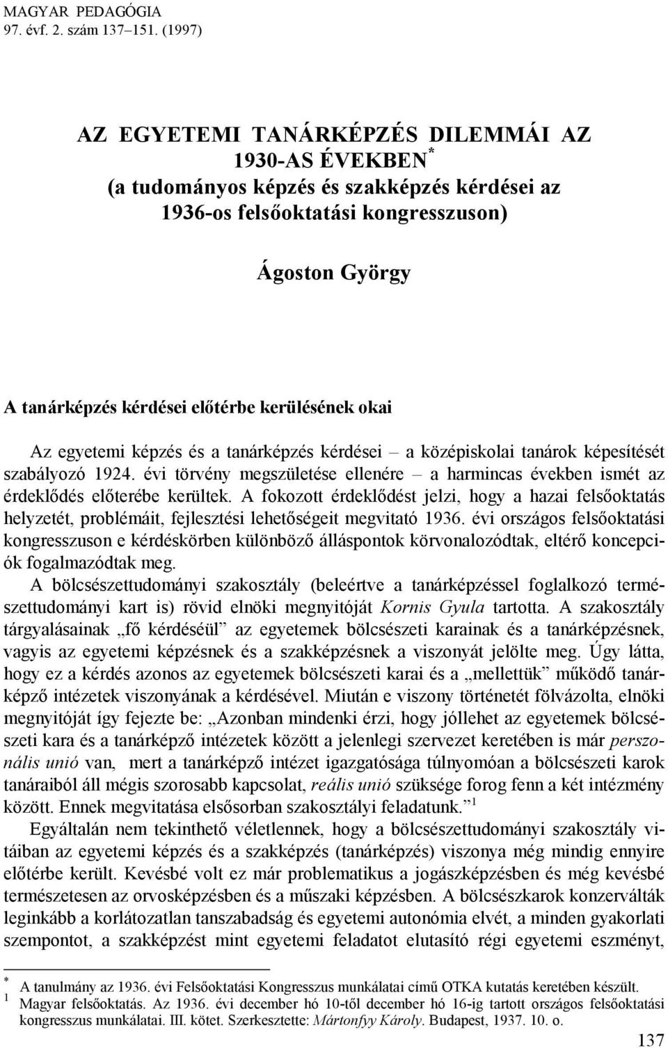 kerülésének okai Az egyetemi képzés és a tanárképzés kérdései a középiskolai tanárok képesítését szabályozó 1924.