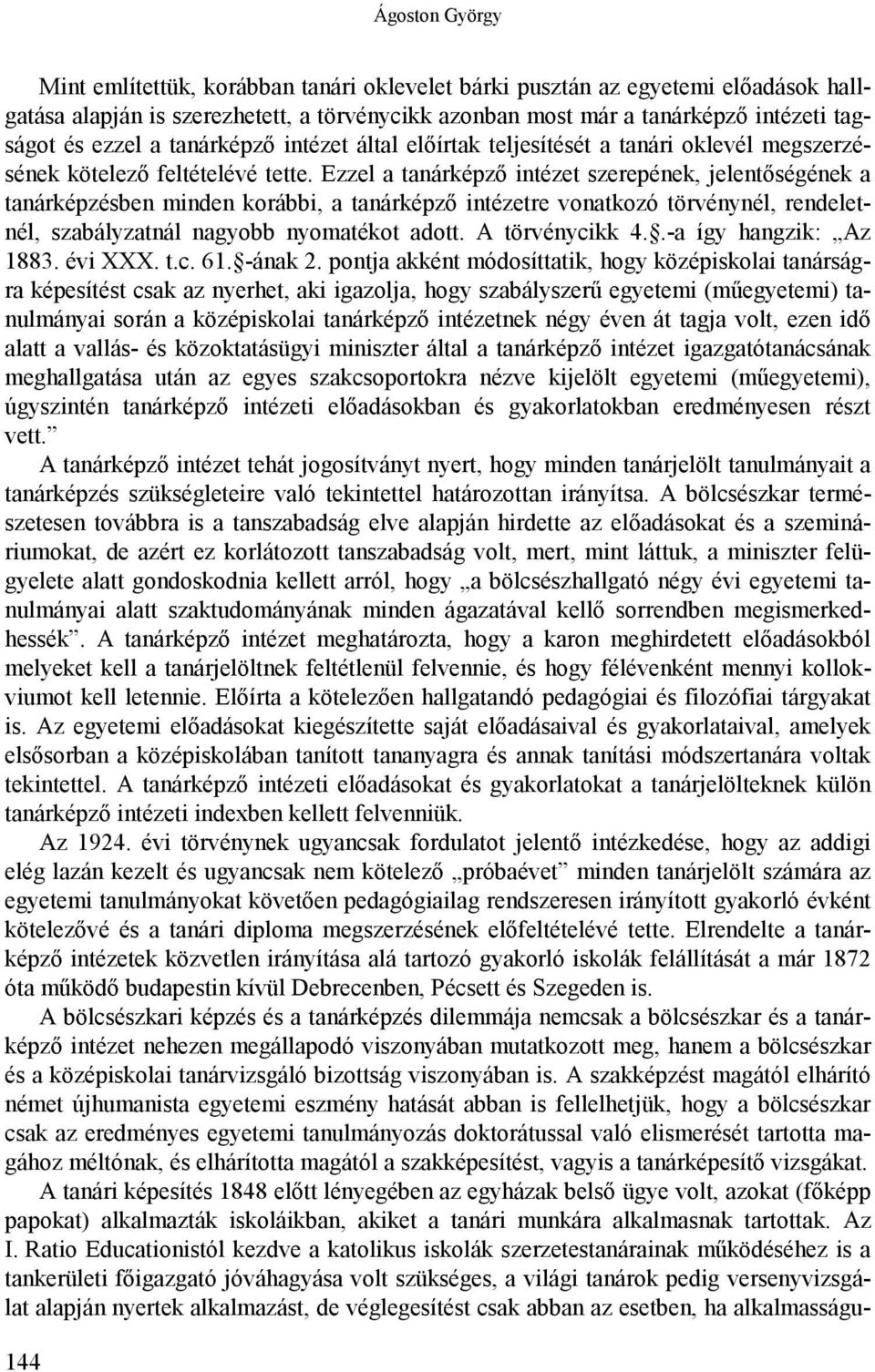 Ezzel a tanárképző intézet szerepének, jelentőségének a tanárképzésben minden korábbi, a tanárképző intézetre vonatkozó törvénynél, rendeletnél, szabályzatnál nagyobb nyomatékot adott.