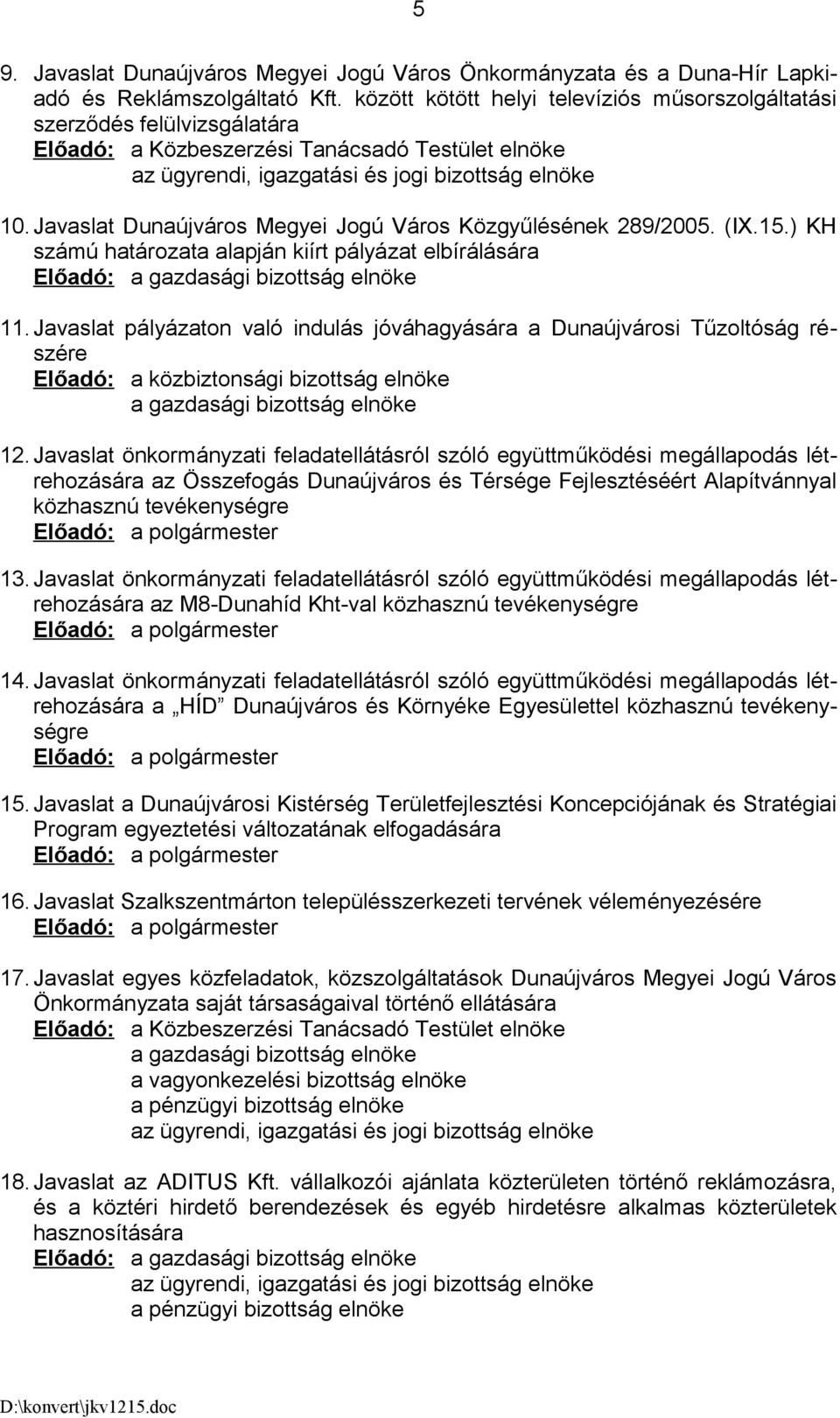 Javaslat Dunaújváros Megyei Jogú Város Közgyűlésének 289/2005. (IX.15.) KH számú határozata alapján kiírt pályázat elbírálására Előadó: a gazdasági bizottság elnöke 11.