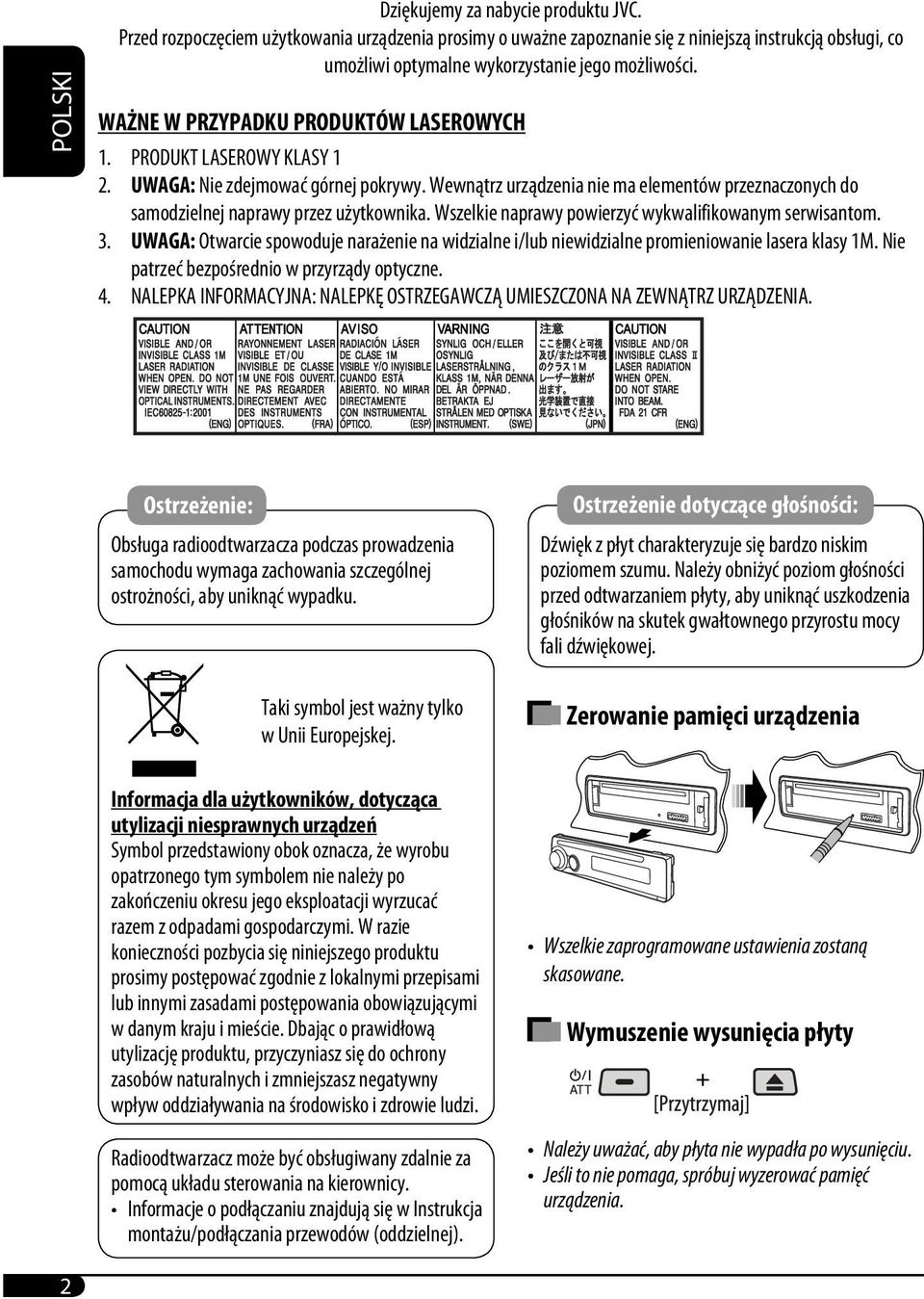 PRODUKT LASEROWY KLASY 1 2. UWAGA: Nie zdejmować górnej pokrywy. Wewnątrz urządzenia nie ma elementów przeznaczonych do samodzielnej naprawy przez użytkownika.