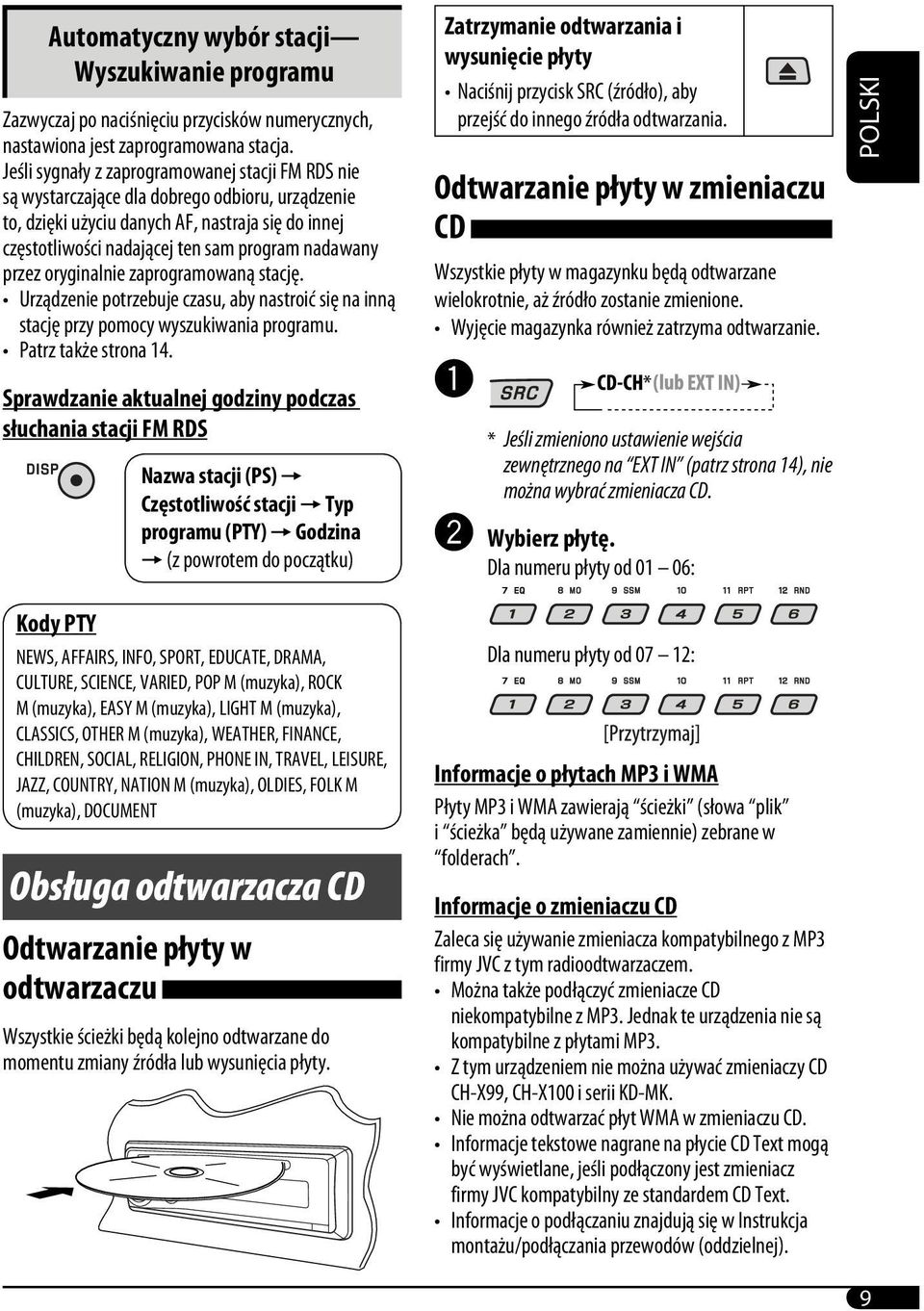 przez oryginalnie zaprogramowaną stację. Urządzenie potrzebuje czasu, aby nastroić się na inną stację przy pomocy wyszukiwania programu. Patrz także strona 14.