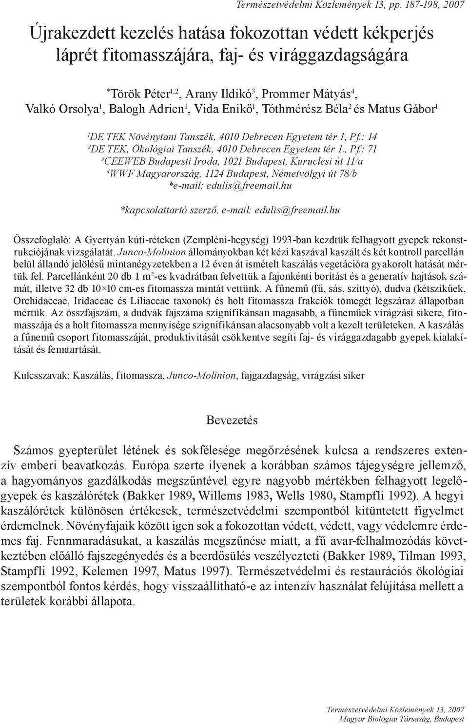 Adrien 1, Vida Enikő 1, Tóthmérész Béla 2 és Matus Gábor 1 1 DE TEK Növénytani Tanszék, 4010 Debrecen Egyetem tér 1, Pf.