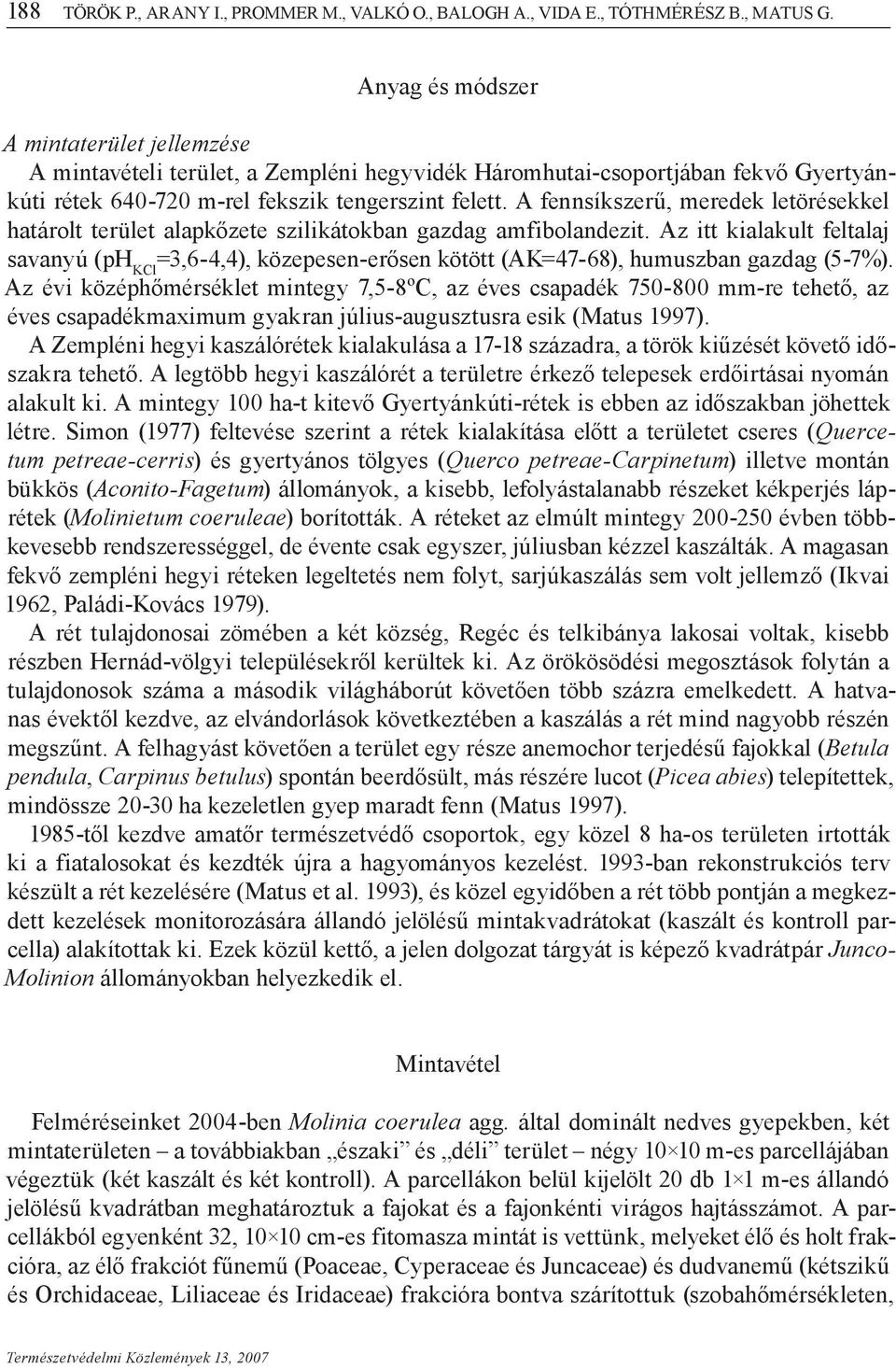 A fennsíkszerű, meredek letörésekkel határolt terület alapkőzete szilikátokban gazdag amfibolandezit.