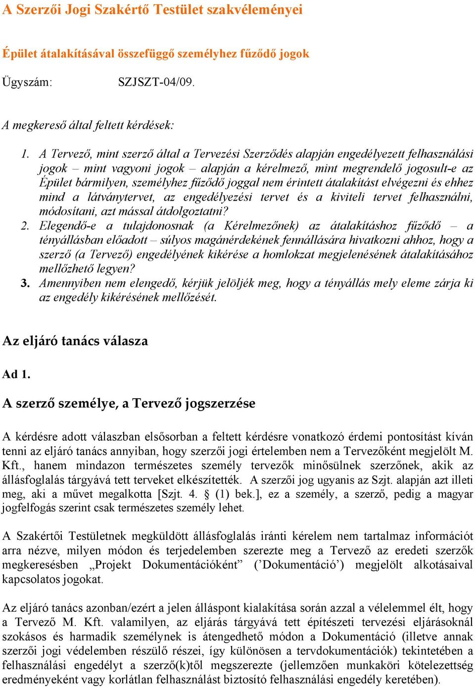 joggal nem érintett átalakítást elvégezni és ehhez mind a látványtervet, az engedélyezési tervet és a kiviteli tervet felhasználni, módosítani, azt mással átdolgoztatni? 2.