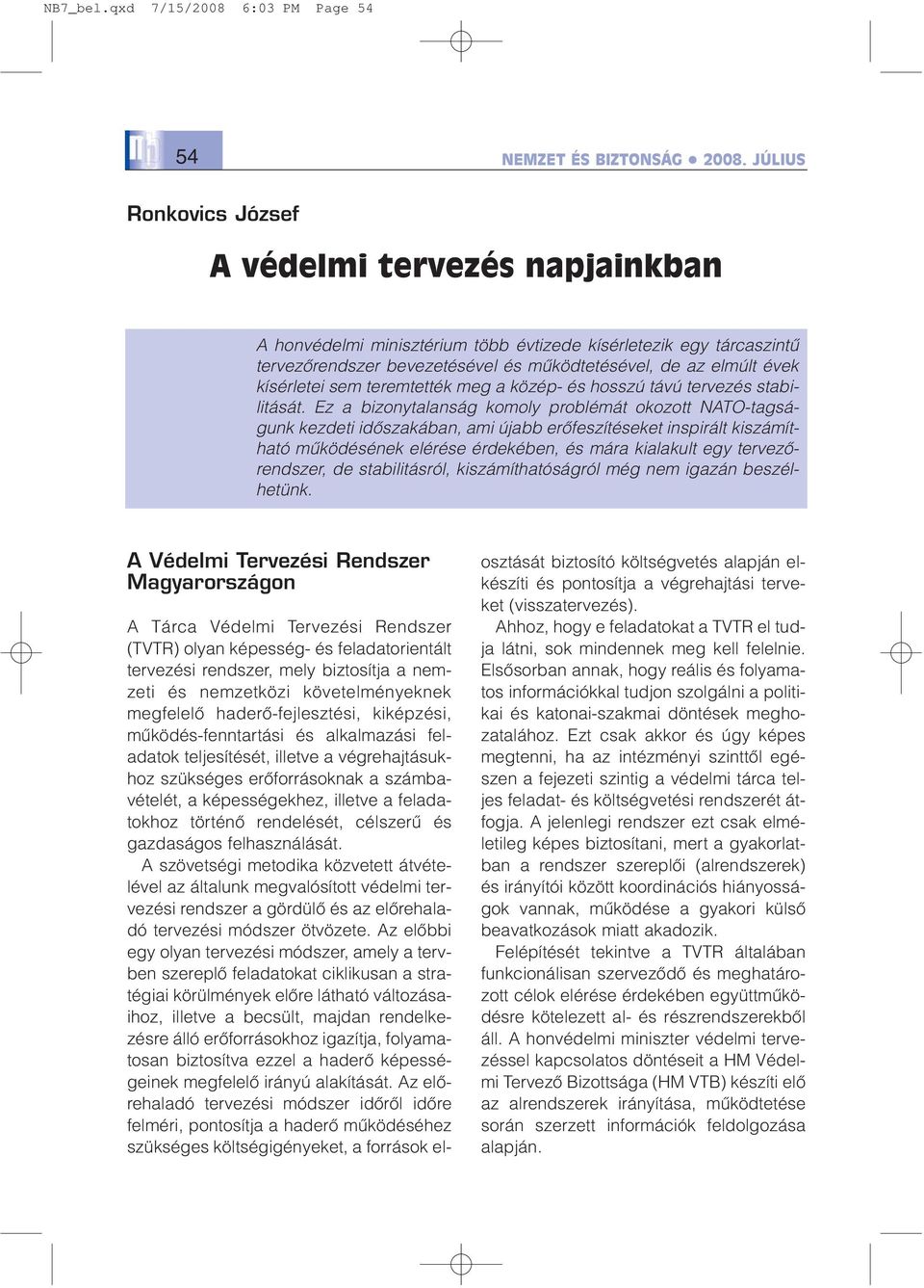 kísérletei sem teremtették meg a közép- és hosszú távú tervezés stabilitását.