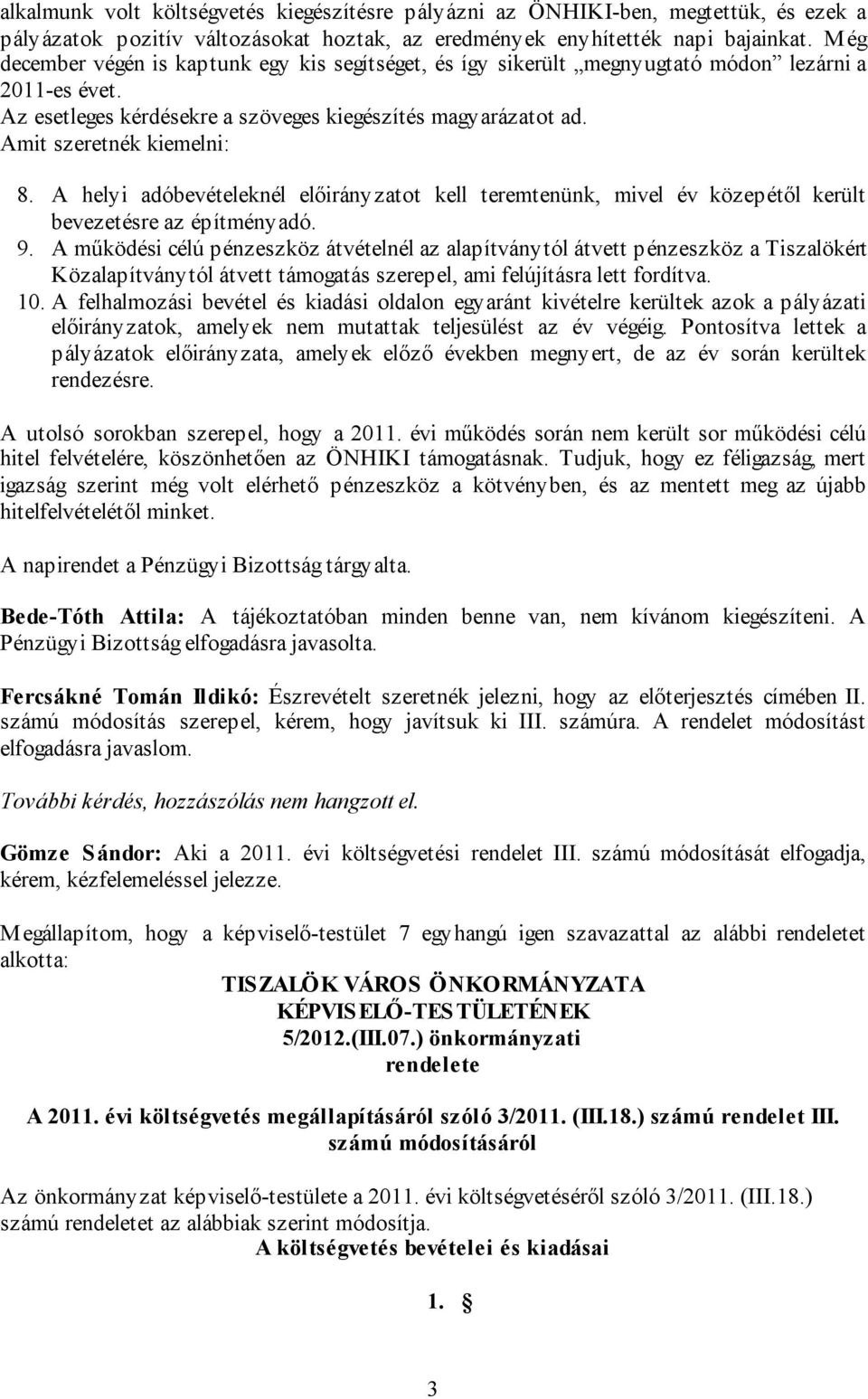 A helyi adóbevételeknél előirányzatot kell teremtenünk, mivel év közepétől került bevezetésre az építményadó. 9.