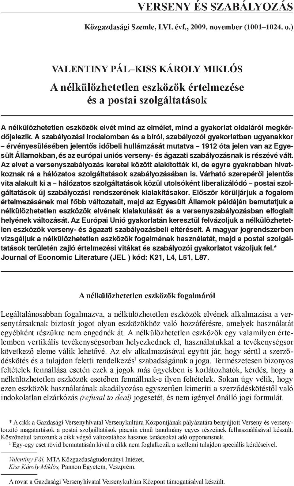 A szabályozási irodalomban és a bírói, szabályozói gyakorlatban ugyanakkor érvényesülésében jelentős időbeli hullámzását mutatva 1912 óta jelen van az Egyesült Államokban, és az európai uniós