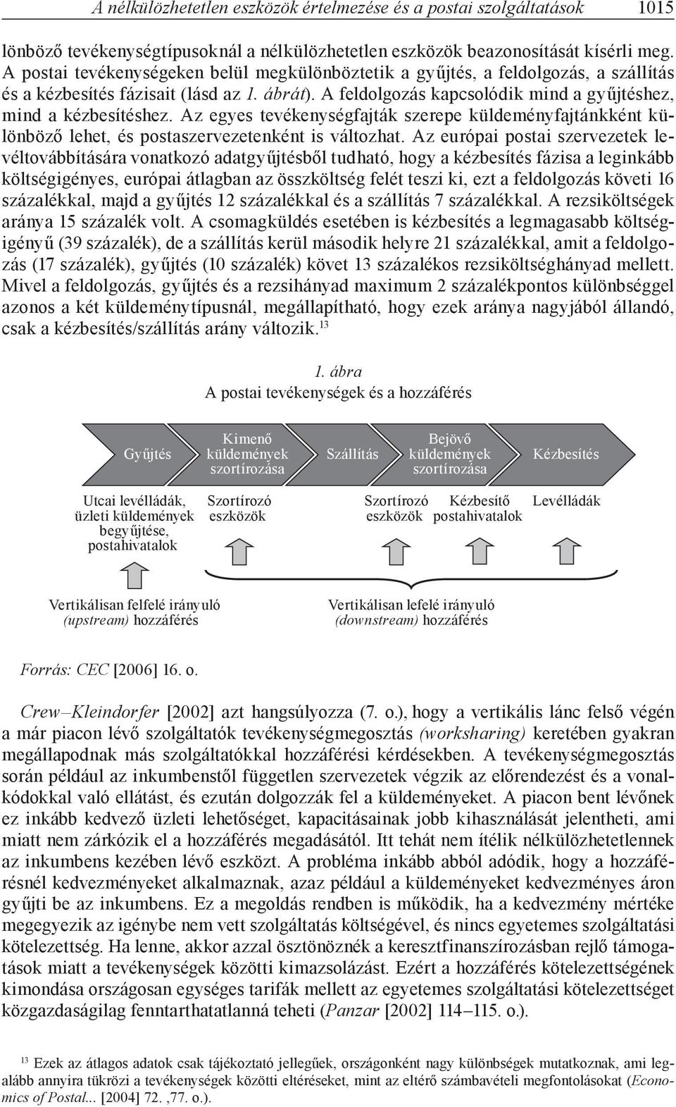 Az egyes tevékenységfajták szerepe küldeményfajtánkként különböző lehet, és postaszervezetenként is változhat.