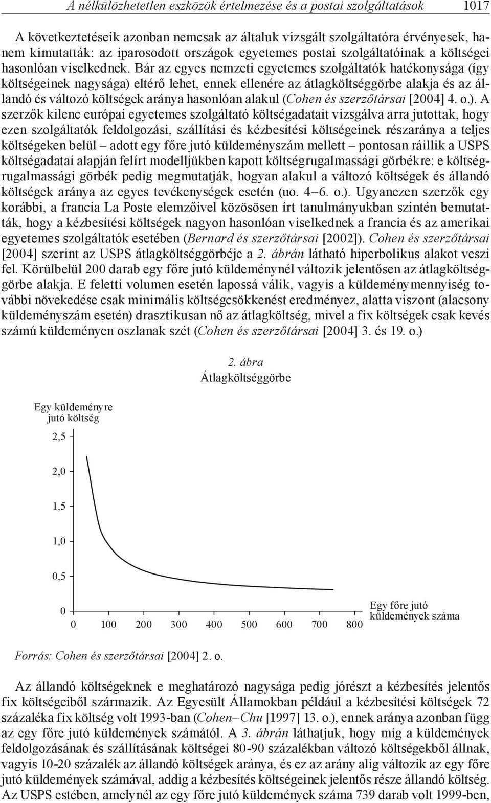 Bár az egyes nemzeti egyetemes szolgáltatók hatékonysága (így költségeinek nagysága) eltérő lehet, ennek ellenére az átlagköltséggörbe alakja és az állandó és változó költségek aránya hasonlóan