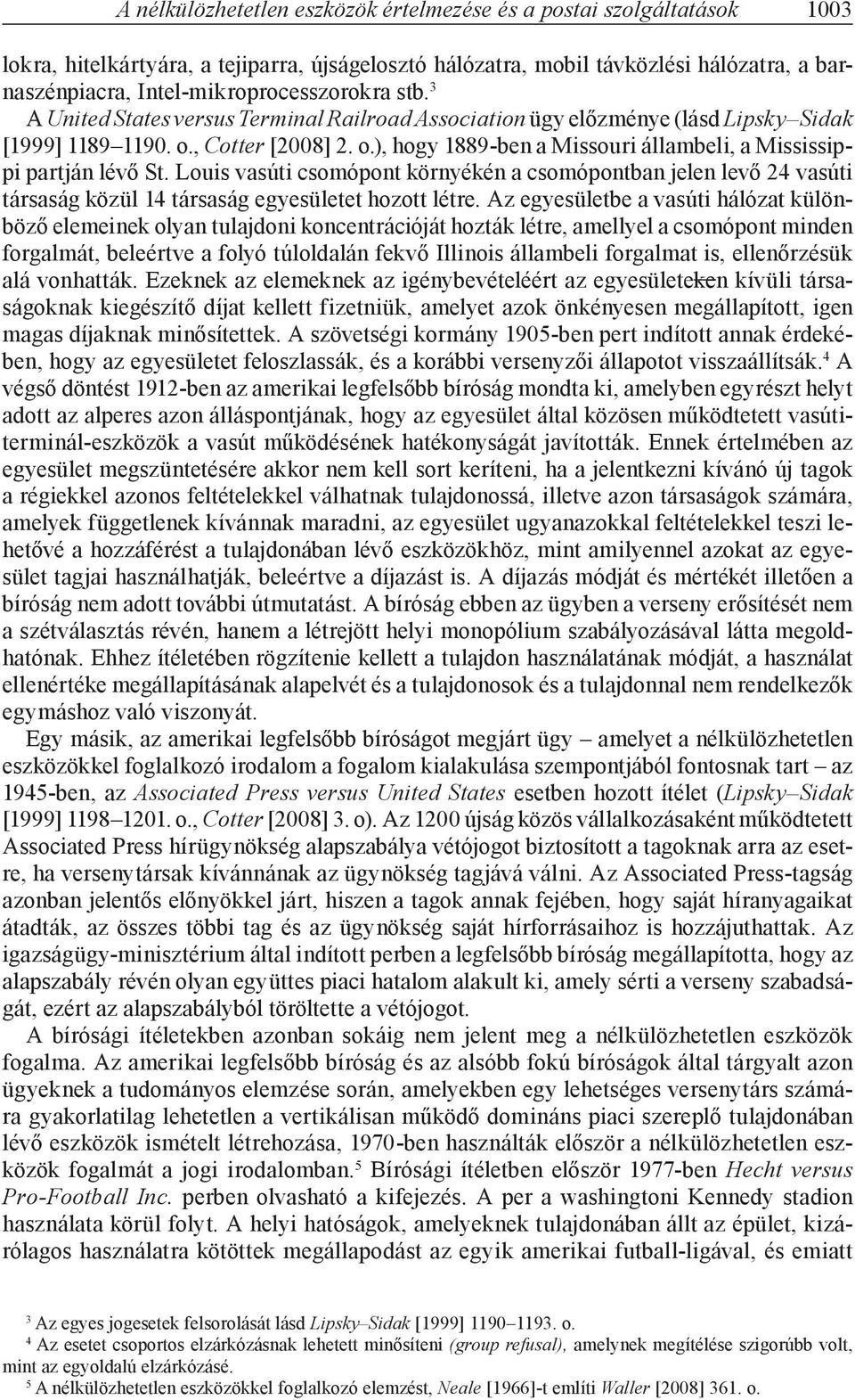 , Cotter [2008] 2. o.), hogy 1889-ben a Missouri állambeli, a Mississippi partján lévő St.