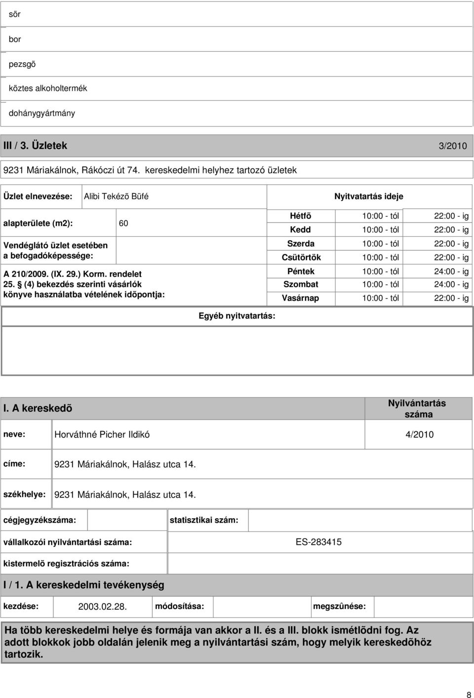 (4) bekezdés szerinti vásárlók könyve használatba vételének idõpontja: Hétfõ Kedd Szerda Csütörtök Péntek Szombat Vasárnap 10:00 - tól 22:00 - ig 10:00 - tól 22:00 - ig 10:00 - tól 22:00 - ig 10:00 -