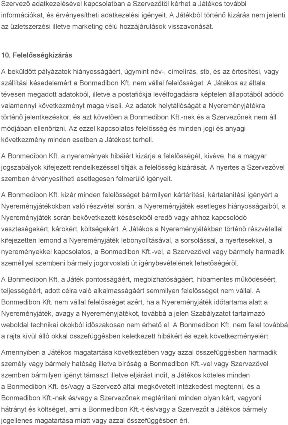 Felelősségkizárás A beküldött pályázatok hiányosságáért, úgymint név-, címelírás, stb, és az értesítési, vagy szállítási késedelemért a Bonmedibon Kft. nem vállal felelősséget.