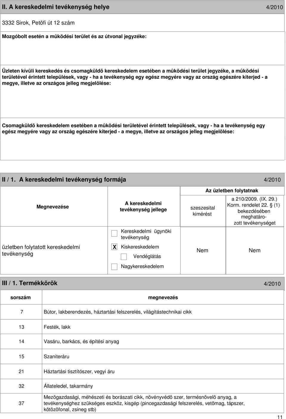 kereskedelem esetében a mûködési területével érintett települések, vagy - ha a egy egész megyére vagy az ország egészére kiterjed - a megye, illetve az országos jelleg megjelölése: 10 II / 1.