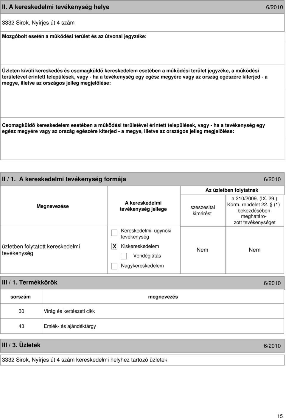 kereskedelem esetében a mûködési területével érintett települések, vagy - ha a egy egész megyére vagy az ország egészére kiterjed - a megye, illetve az országos jelleg megjelölése: 14 II / 1.