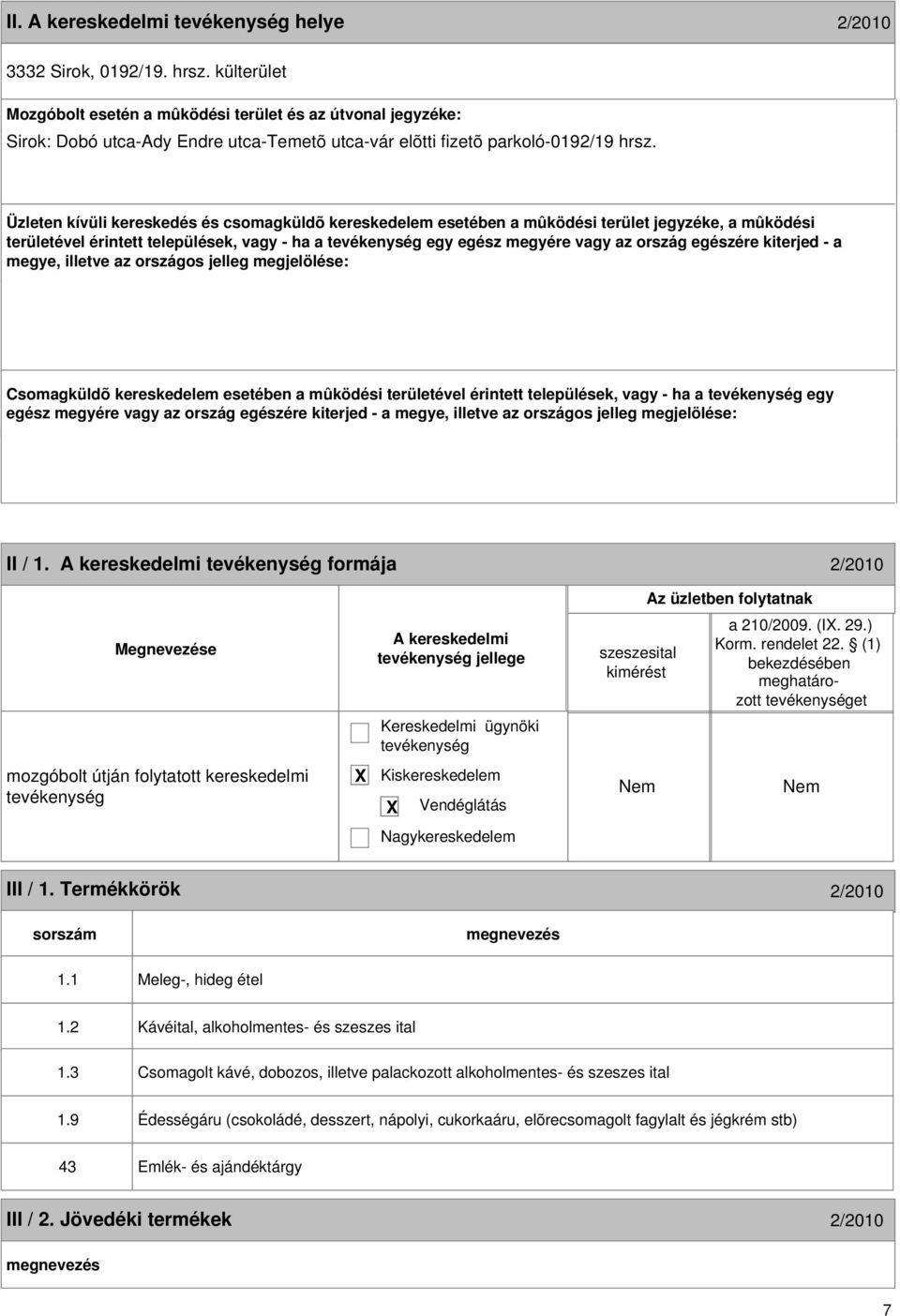 Üzleten kívüli kereskedés és csomagküldõ kereskedelem esetében a mûködési terület jegyzéke, a mûködési területével érintett települések, vagy - ha a egy egész megyére vagy az ország egészére kiterjed