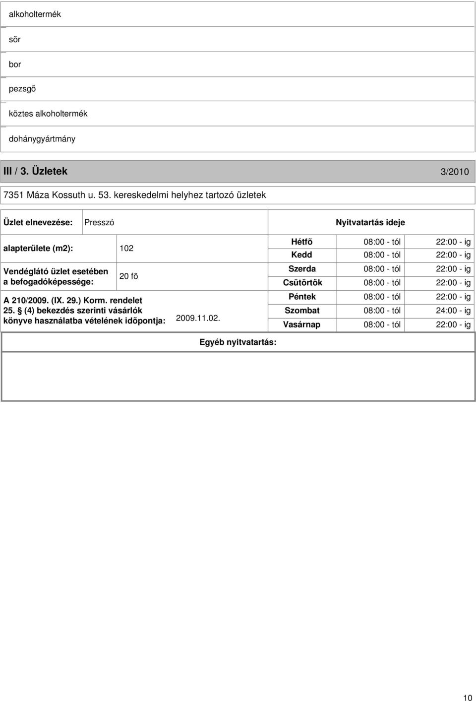 A 210/2009. (I. 29.) Korm. rendelet 25. (4) bekezdés szerinti vásárlók könyve használatba vételének idõpontja: 2009.11.02.