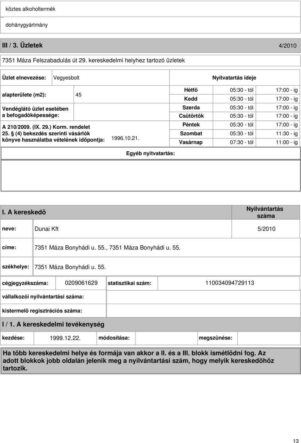 (4) bekezdés szerinti vásárlók könyve használatba vételének idõpontja: 1996.10.21.