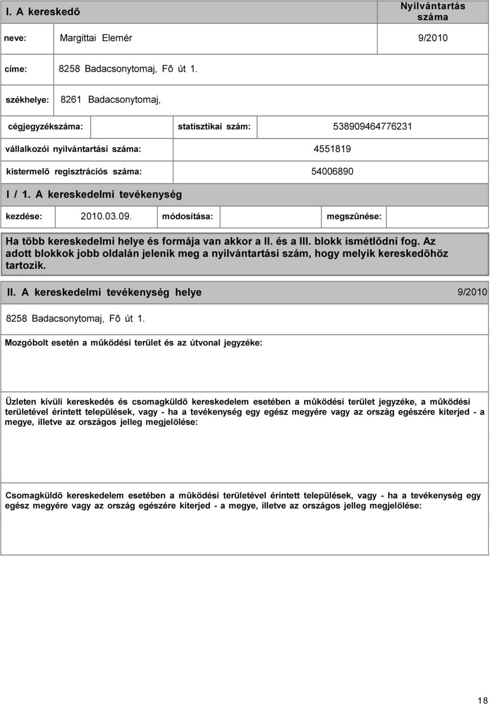 A kereskedelmi kezdése: 2010.03.09. módosítása: megszûnése: Ha több kereskedelmi helye és formája van akkor a II. és a III. blokk ismétlõdni fog.