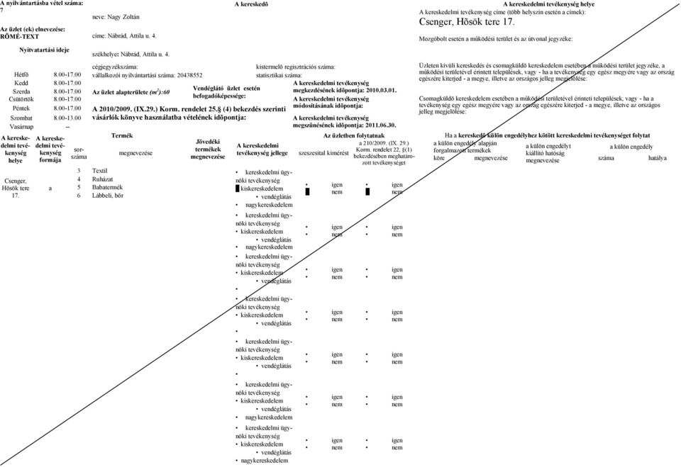 00 Szerd 8.00-17.00 ):60 megkezdésének idõpontj: 2010.03.01. 8.00-17.00 egy egész megyére vgy z ország egészére kiterjed - megye, illetve z országos 8.00-17.00 Szombt 8.00-13.