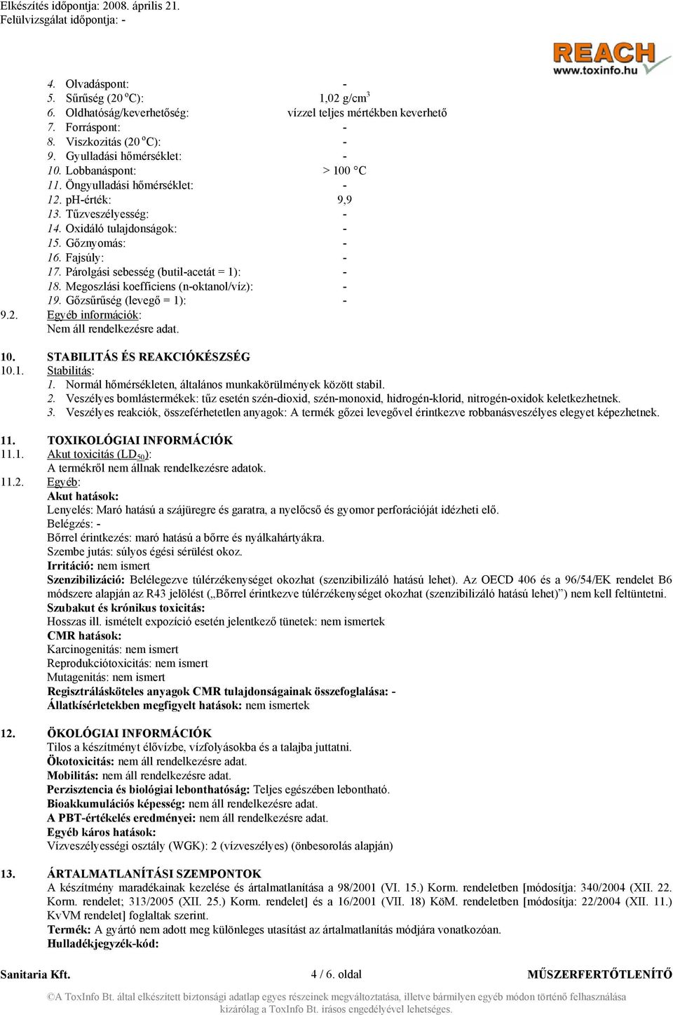 Párolgási sebesség (butil-acetát = 1): - 18. Megoszlási koefficiens (n-oktanol/víz): - 19. Gőzsűrűség (levegő = 1): - 9.2. Egyéb információk: Nem áll rendelkezésre adat. 10.