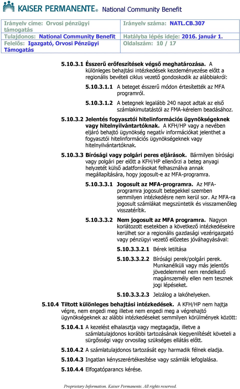 .3.1.1 A beteget ésszerű módon értesítették az MFA programról. 5.10.3.1.2 A betegnek legalább 240 napot adtak az első számlakimutatástól az FMA-kérelem beadásához. 5.10.3.2 Jelentés fogyasztói hitelinformációs ügynökségeknek vagy hitelnyilvántartóknak.