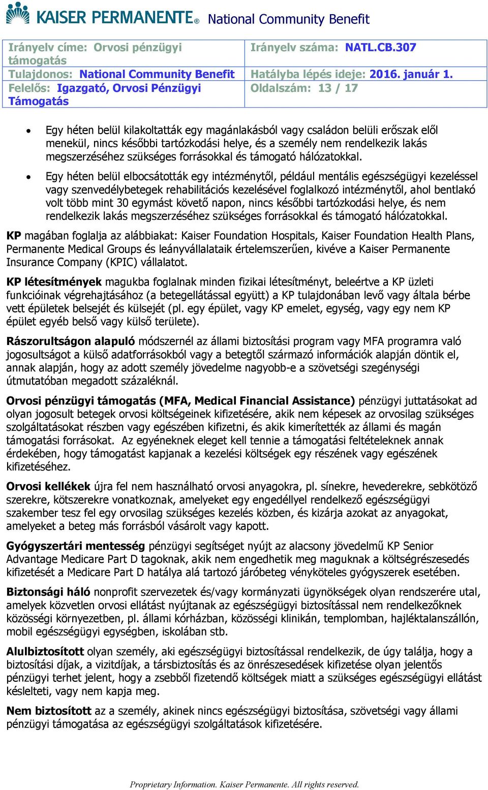 Egy héten belül elbocsátották egy intézménytől, például mentális egészségügyi kezeléssel vagy szenvedélybetegek rehabilitációs kezelésével foglalkozó intézménytől, ahol bentlakó volt több mint 30