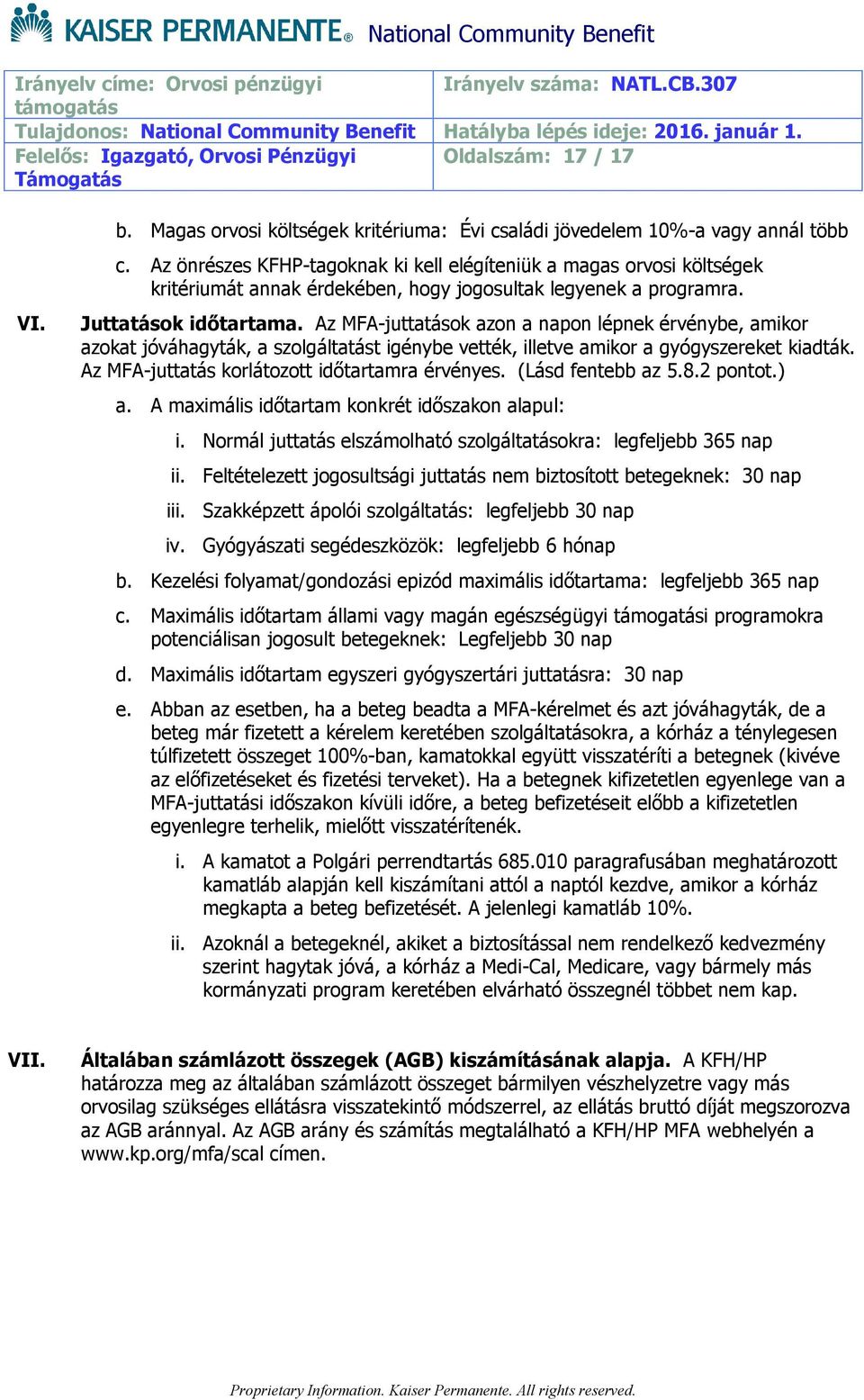 Az MFA-juttatások azon a napon lépnek érvénybe, amikor azokat jóváhagyták, a szolgáltatást igénybe vették, illetve amikor a gyógyszereket kiadták. Az MFA-juttatás korlátozott időtartamra érvényes.