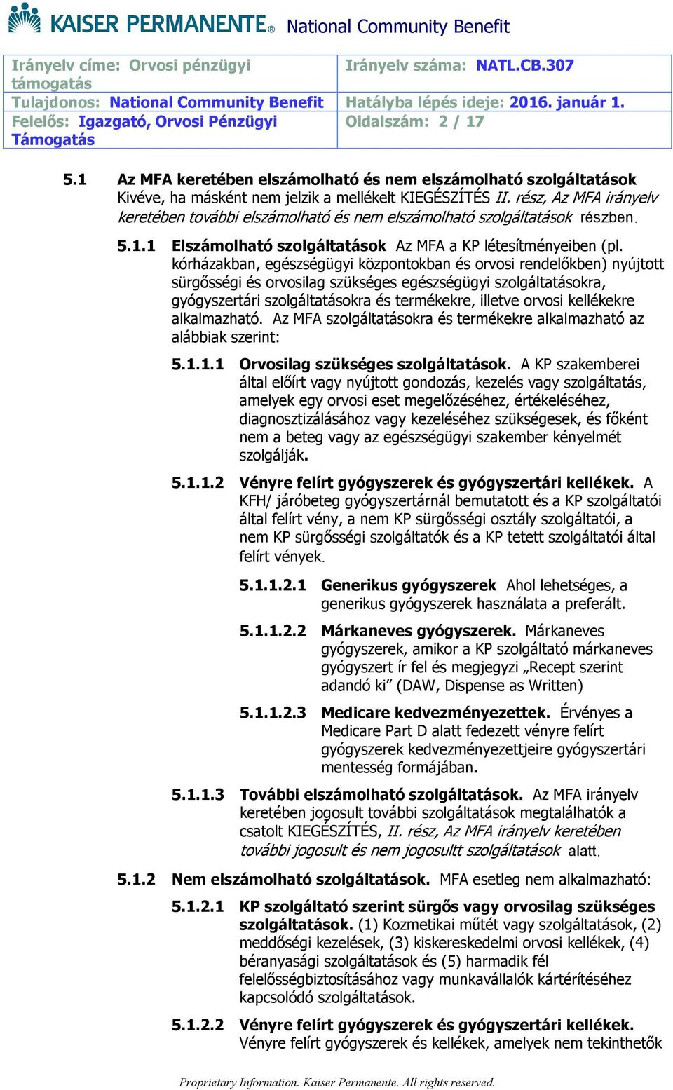 kórházakban, egészségügyi központokban és orvosi rendelőkben) nyújtott sürgősségi és orvosilag szükséges egészségügyi szolgáltatásokra, gyógyszertári szolgáltatásokra és termékekre, illetve orvosi