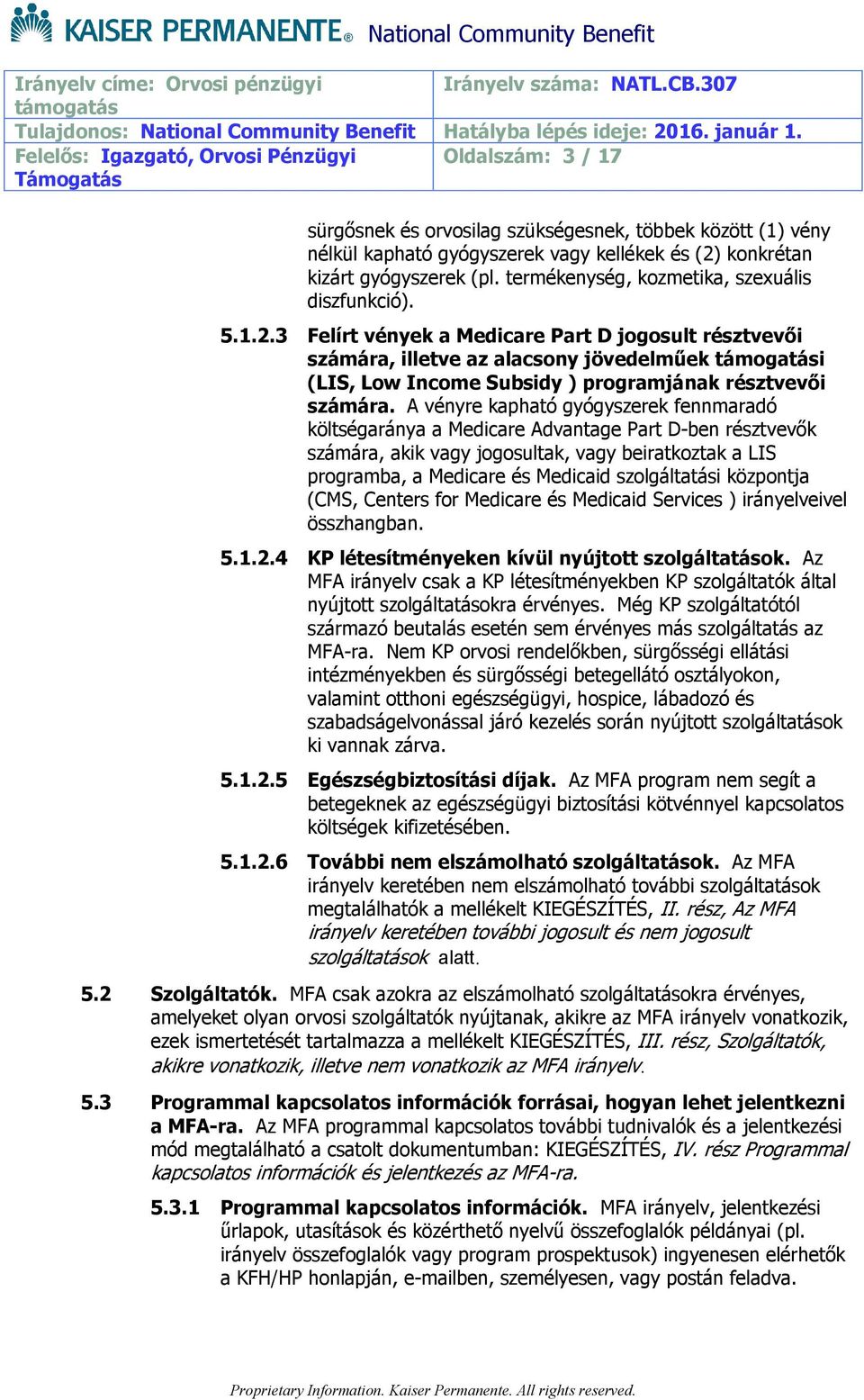 3 Felírt vények a Medicare Part D jogosult résztvevői számára, illetve az alacsony jövedelműek i (LIS, Low Income Subsidy ) programjának résztvevői számára.