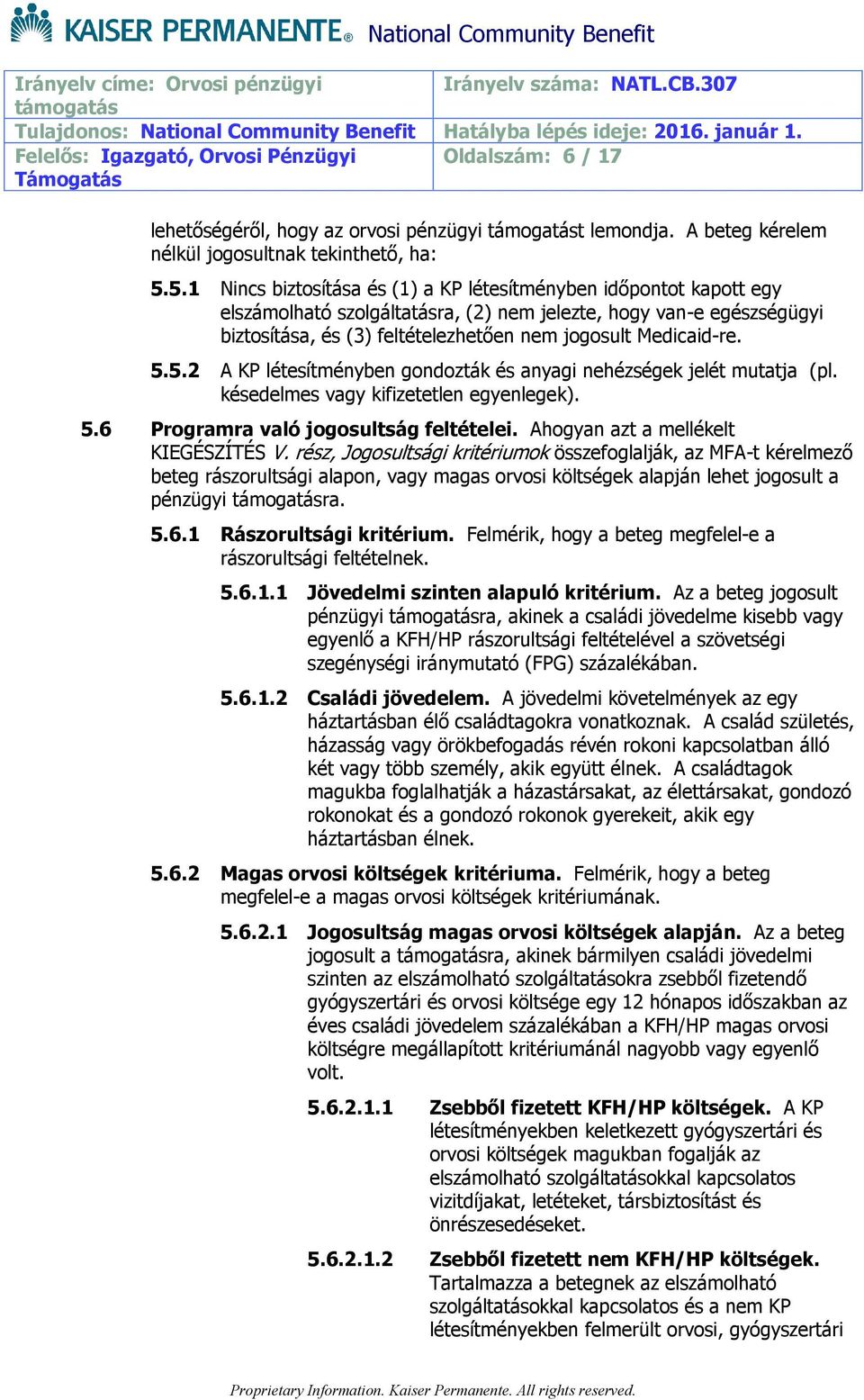 Medicaid-re. 5.5.2 A KP létesítményben gondozták és anyagi nehézségek jelét mutatja (pl. késedelmes vagy kifizetetlen egyenlegek). 5.6 Programra való jogosultság feltételei.