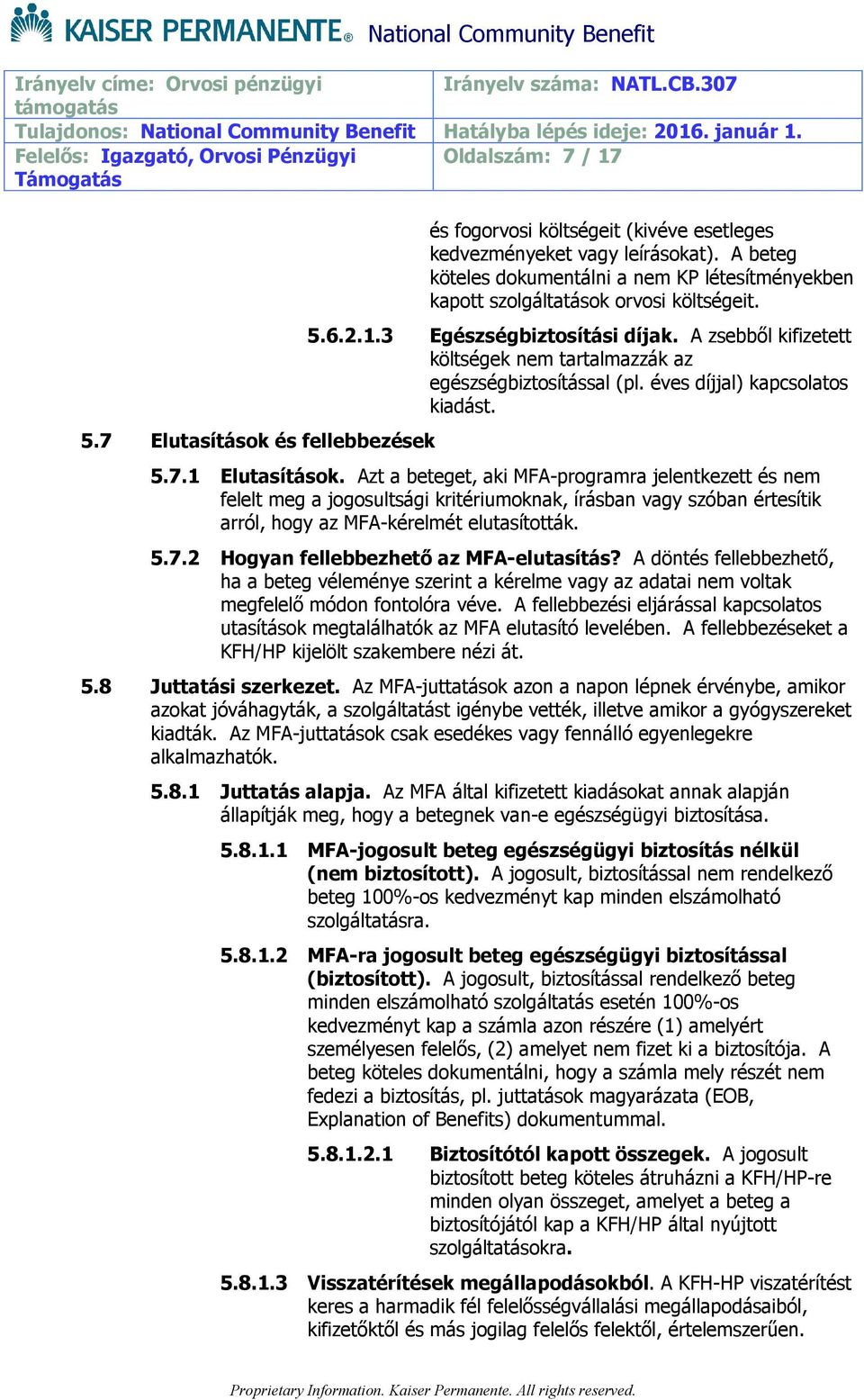 A zsebből kifizetett költségek nem tartalmazzák az egészségbiztosítással (pl. éves díjjal) kapcsolatos kiadást. 5.7.1 Elutasítások.