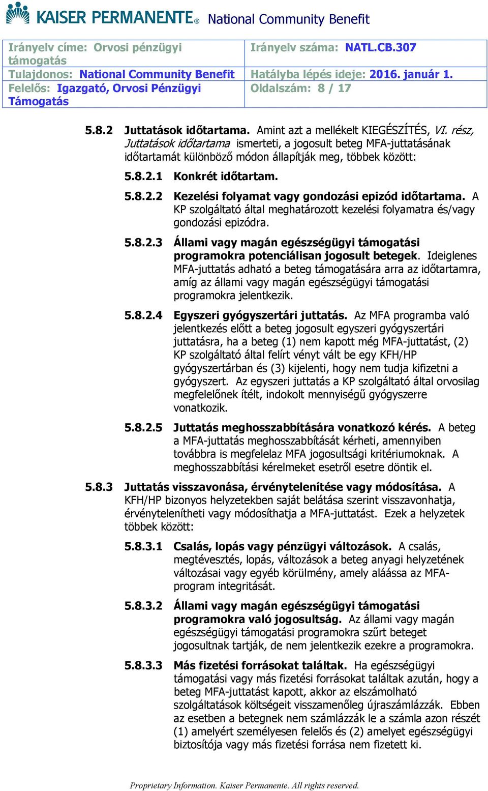 A KP szolgáltató által meghatározott kezelési folyamatra és/vagy gondozási epizódra. 5.8.2.3 Állami vagy magán egészségügyi i programokra potenciálisan jogosult betegek.