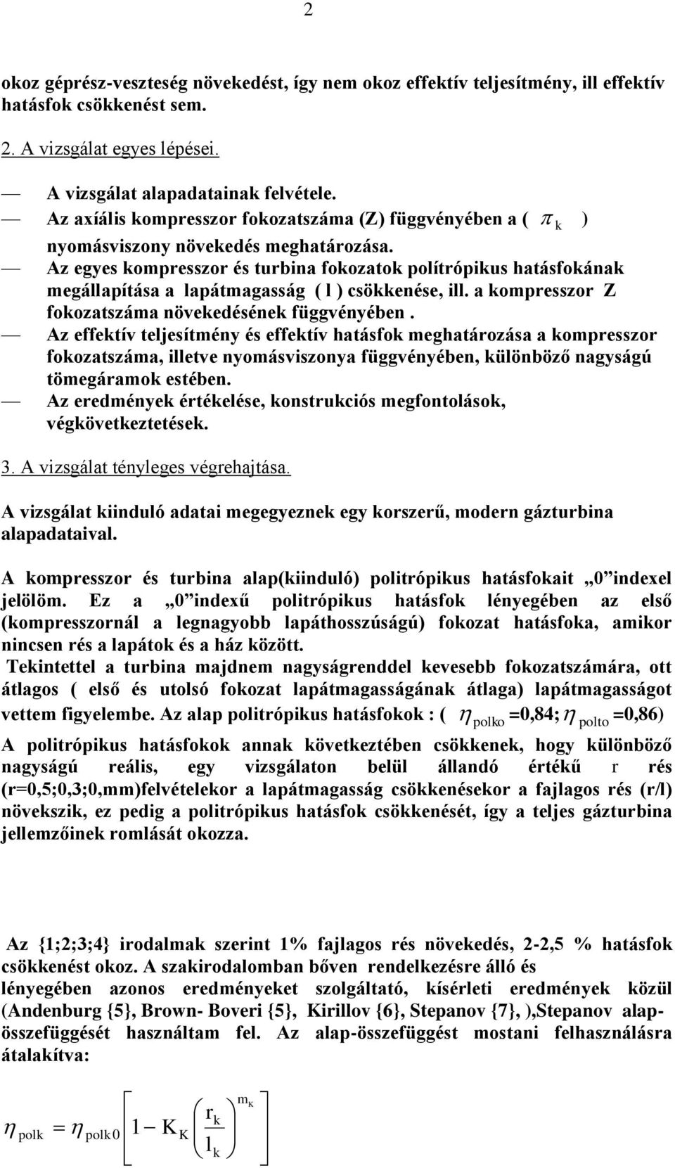 Az egyes ompresszor és turbina foozato polítrópius hatásfoána megállapítása a lapátmagasság ( l ) csöenése, ill. a ompresszor Z foozatszáma növeedéséne függvényében.