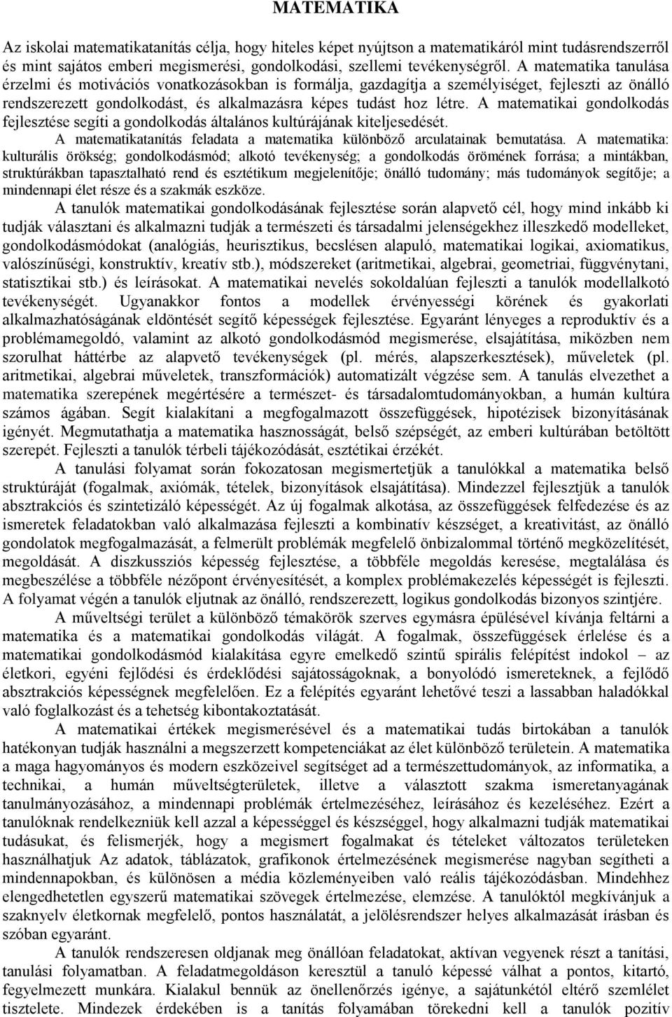 A matematikai gondolkodás fejlesztése segíti a gondolkodás általános kultúrájának kiteljesedését. A matematikatanítás feladata a matematika különböző arculatainak bemutatása.