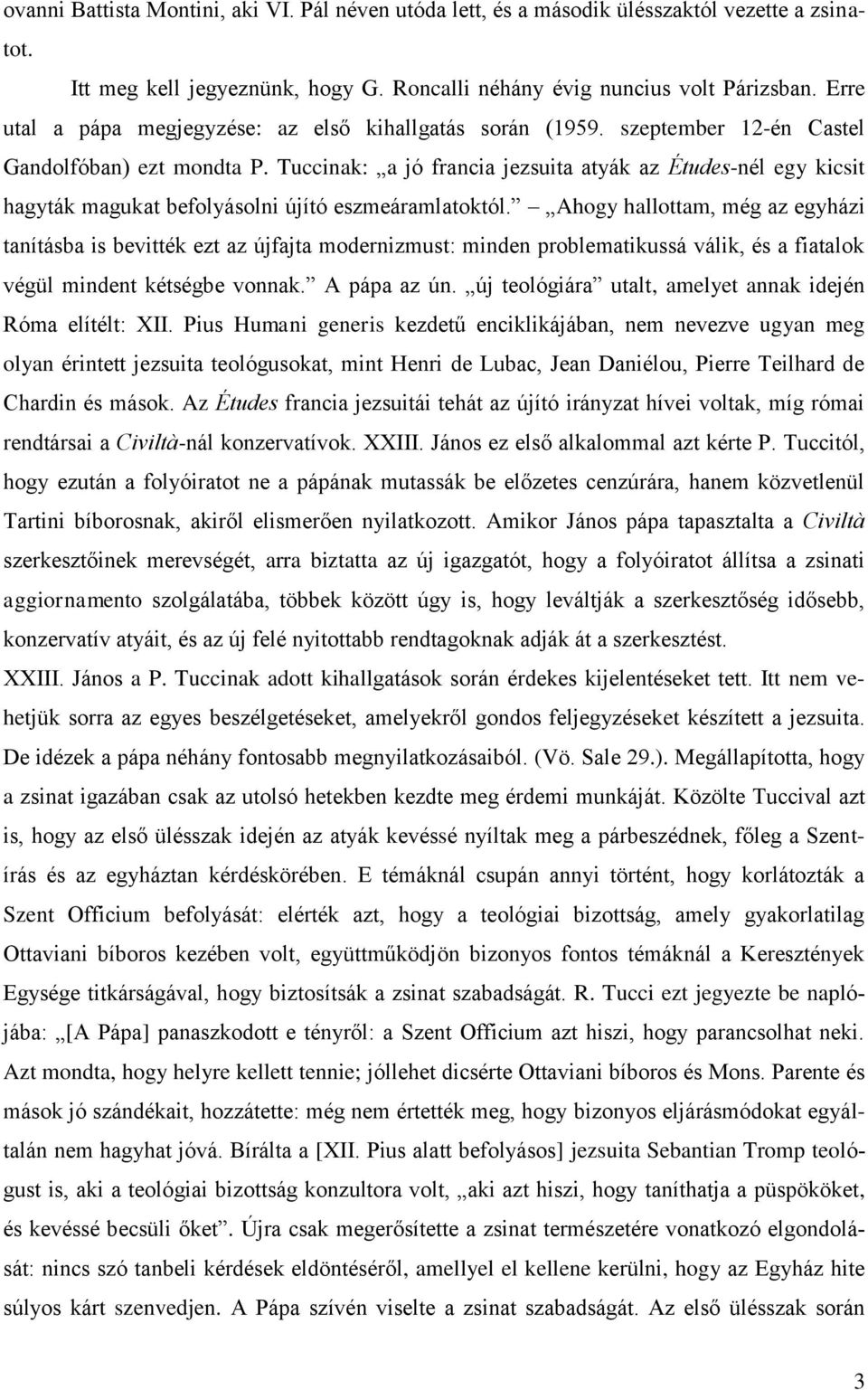 Tuccinak: a jó francia jezsuita atyák az Études-nél egy kicsit hagyták magukat befolyásolni újító eszmeáramlatoktól.