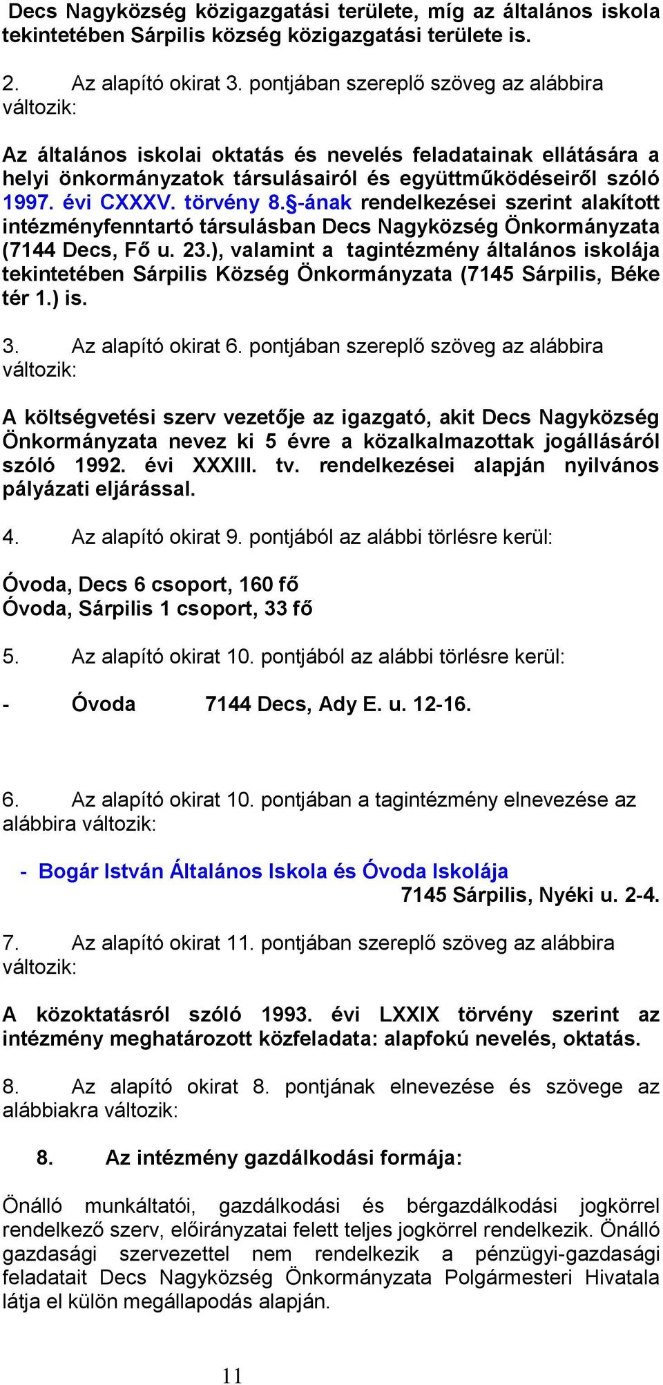 törvény 8. -ának rendelkezései szerint alakított intézményfenntartó társulásban Decs Nagyközség Önkormányzata (7144 Decs, Fő u. 23.