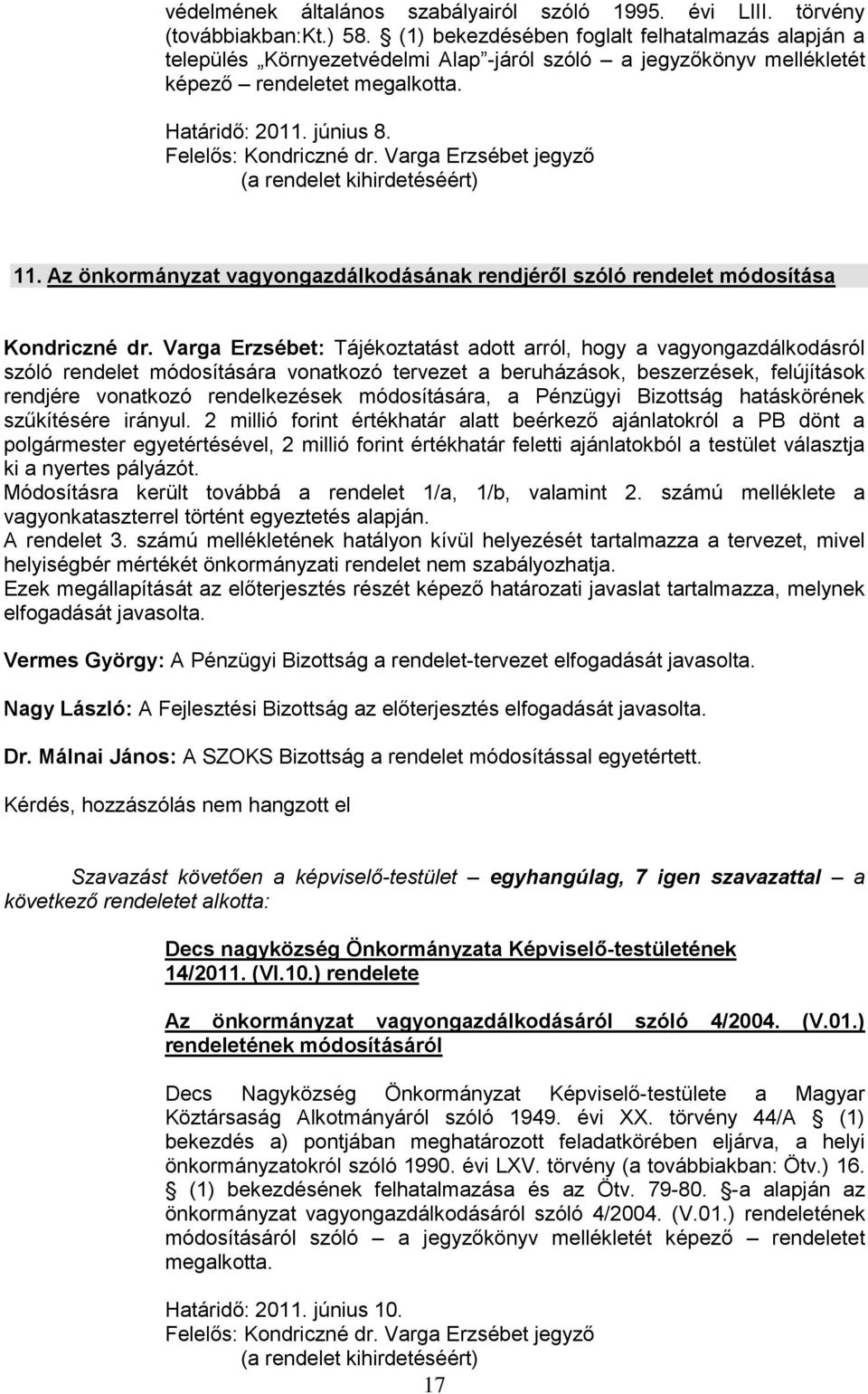 Varga Erzsébet jegyző (a rendelet kihirdetéséért) 11. Az önkormányzat vagyongazdálkodásának rendjéről szóló rendelet módosítása Kondriczné dr.