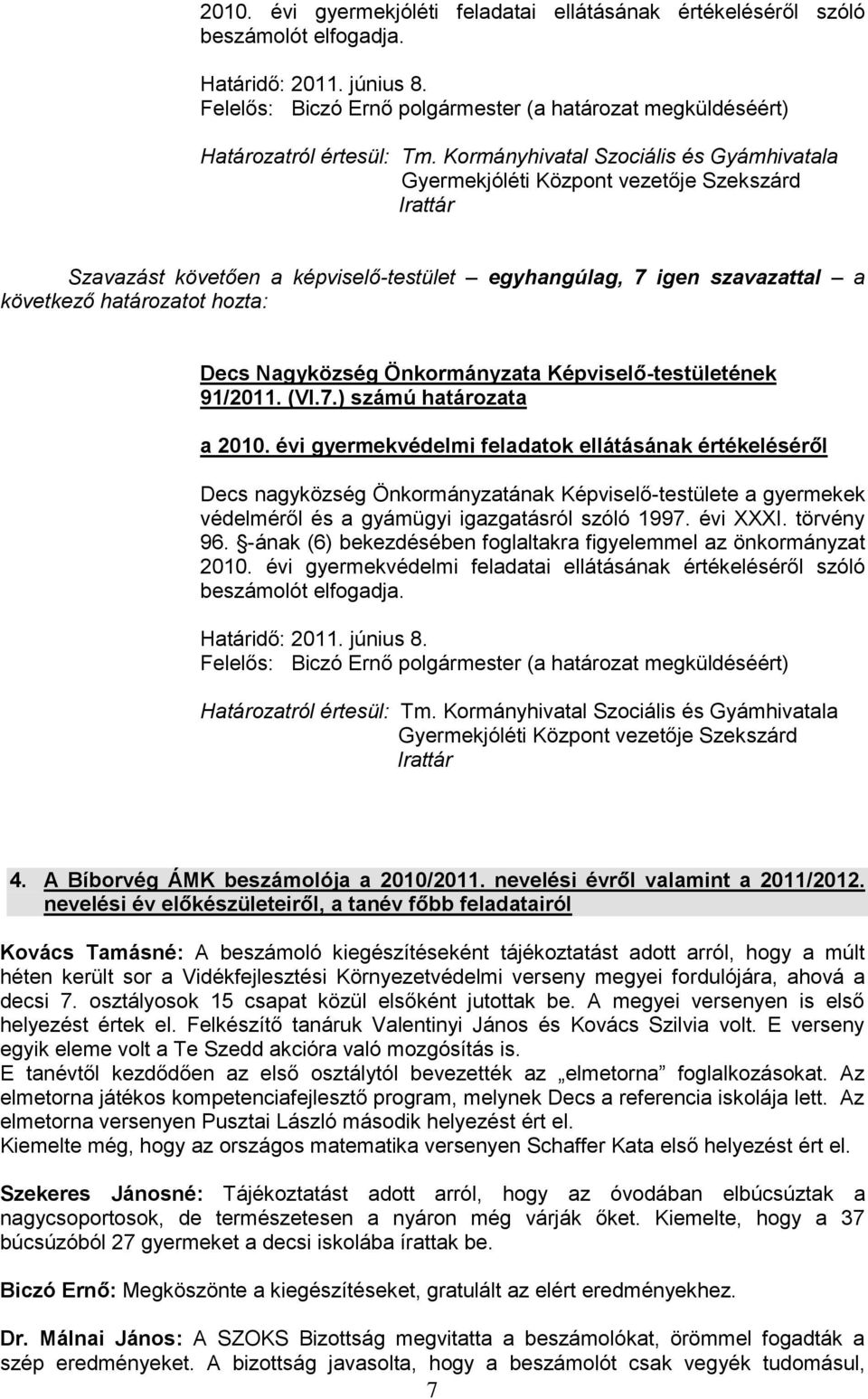 évi gyermekvédelmi feladatok ellátásának értékeléséről Decs nagyközség Önkormányzatának Képviselő-testülete a gyermekek védelméről és a gyámügyi igazgatásról szóló 1997. évi XXXI. törvény 96.