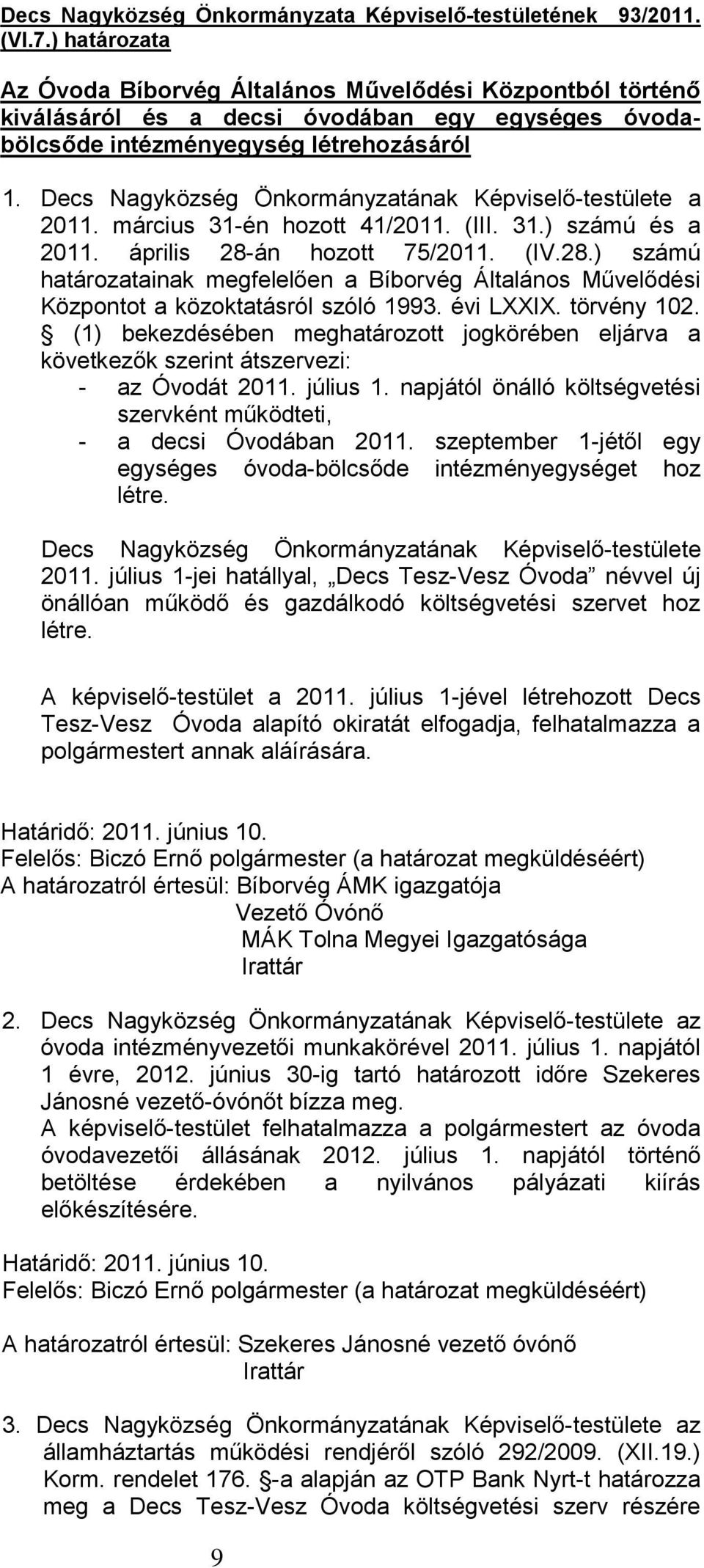 Decs Nagyközség Önkormányzatának Képviselő-testülete a 2011. március 31-én hozott 41/2011. (III. 31.) számú és a 2011. április 28-