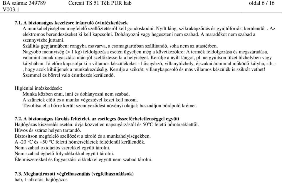 Szállítás gépjárműben: rongyba csavarva, a csomagtartóban szállítandó, soha nem az utastérben.