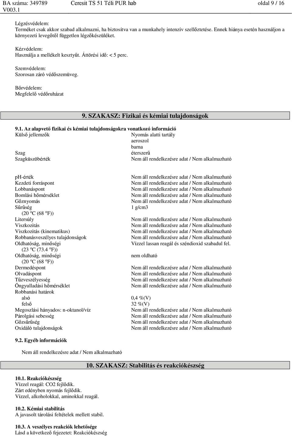 Bőrvédelem: Megfelelő védőruházat 9. SZAKASZ: Fizikai és kémiai tulajdonságok 9.1.