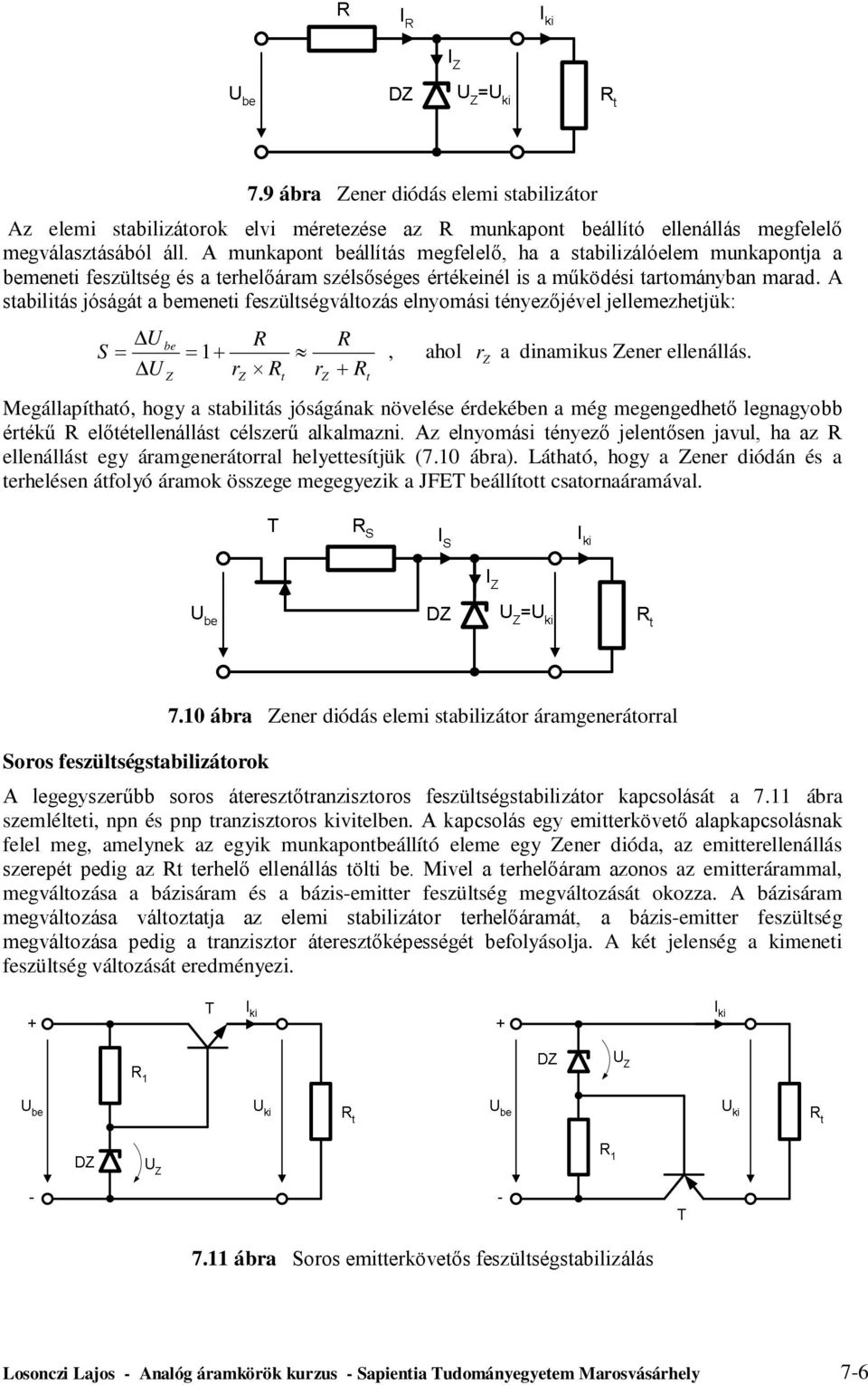 A sabiliás jóságá a menei feszülségválozás elnyomási ényezőjével jellemezhejük: S R 1, ahol Z Z rz R rz R R r a dinamikus Zener ellenállás.