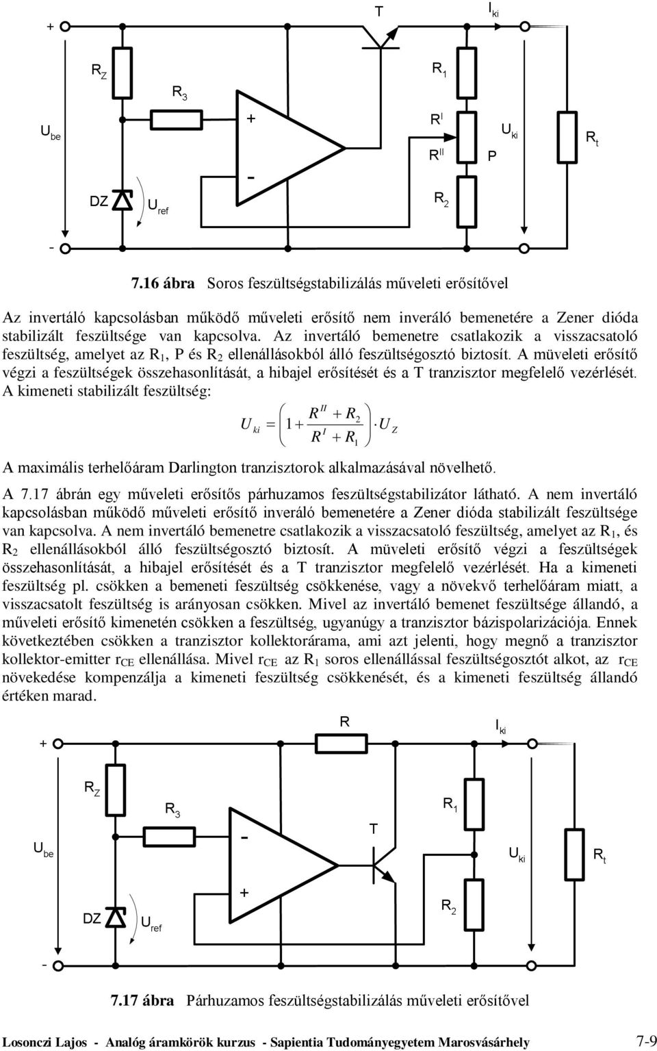 A müvelei erősíő végzi a feszülségek összehasonlíásá, a hibajel erősíésé és a T ranziszor megfelelő vezérlésé.