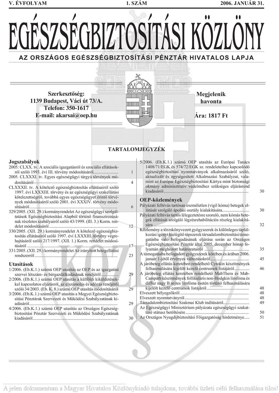 .. 4 CLXXXII. tv. A kötelezõ egészségbiztosítás ellátásairól szóló 1997. évi LXXXIII.