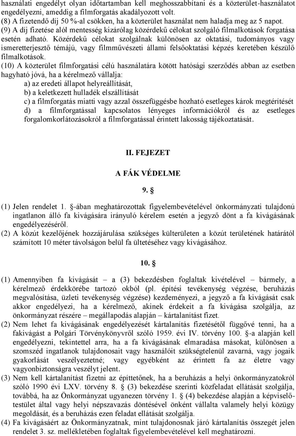 Közérdekű célokat szolgálnak különösen az oktatási, tudományos vagy ismeretterjesztő témájú, vagy filmművészeti állami felsőoktatási képzés keretében készülő filmalkotások.