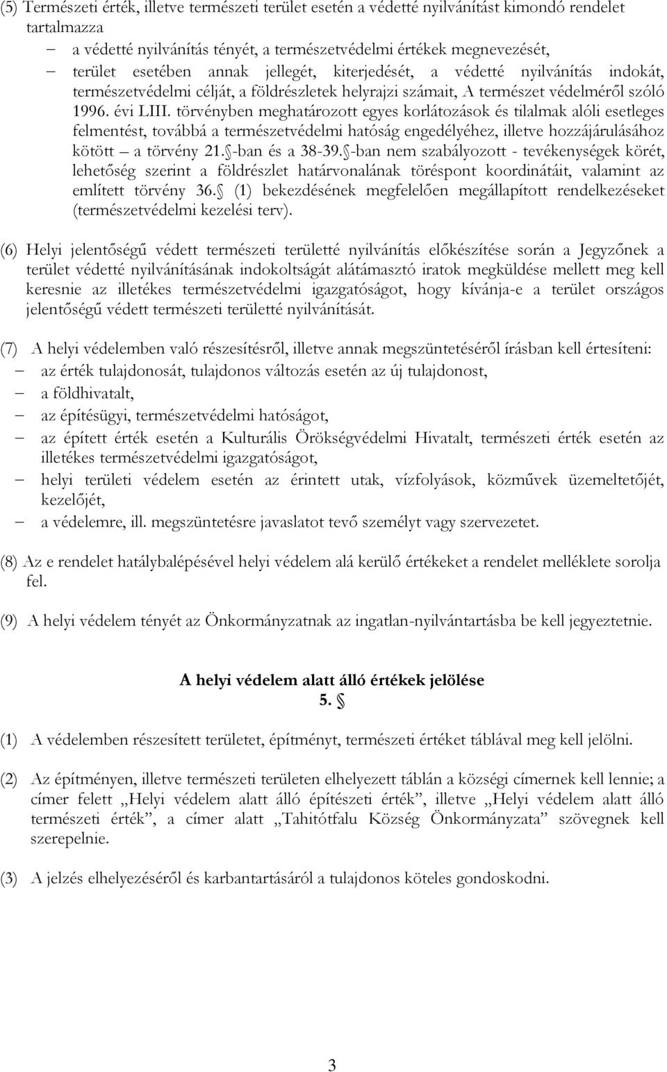 törvényben meghatározott egyes korlátozások és tilalmak alóli esetleges felmentést, továbbá a természetvédelmi hatóság engedélyéhez, illetve hozzájárulásához kötött a törvény 21. -ban és a 38-39.