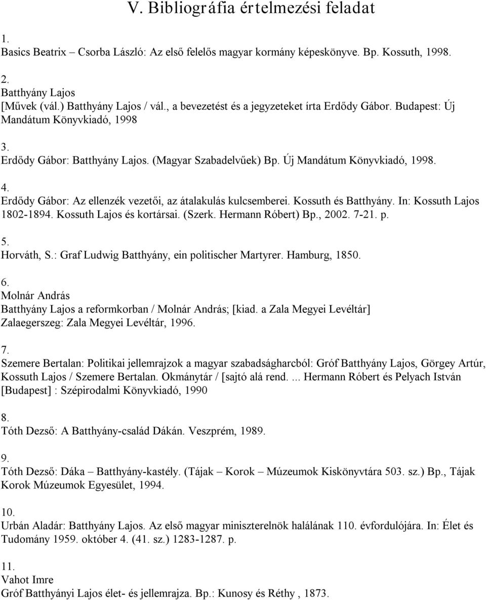 Erdődy Gábor: Az ellenzék vezetői, az átalakulás kulcsemberei. Kossuth és Batthyány. In: Kossuth Lajos 1802 1894. Kossuth Lajos és kortársai. (Szerk. Hermann Róbert) Bp., 2002. 7 21. p. 5. Horváth, S.